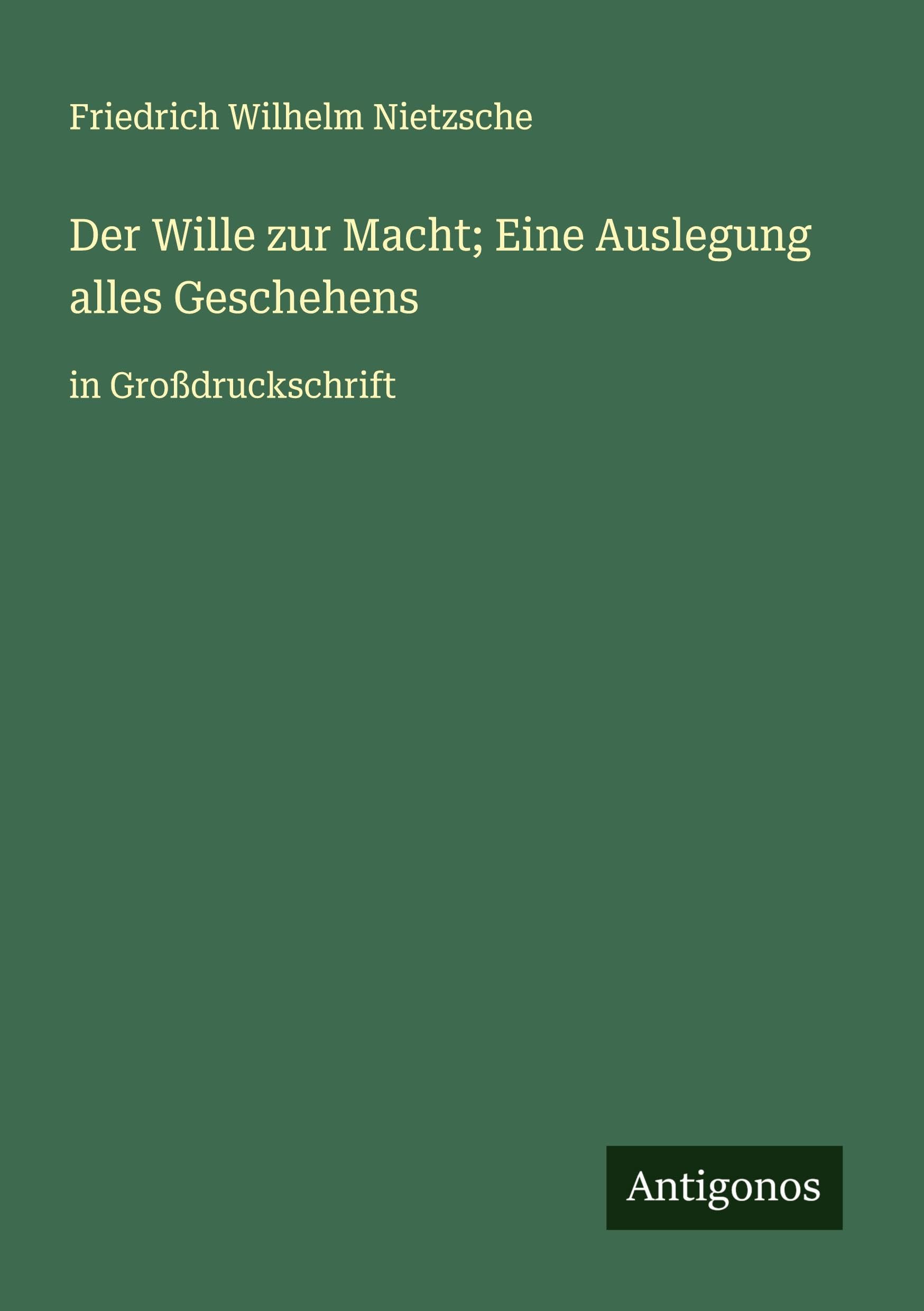 Der Wille zur Macht; Eine Auslegung alles Geschehens Classics