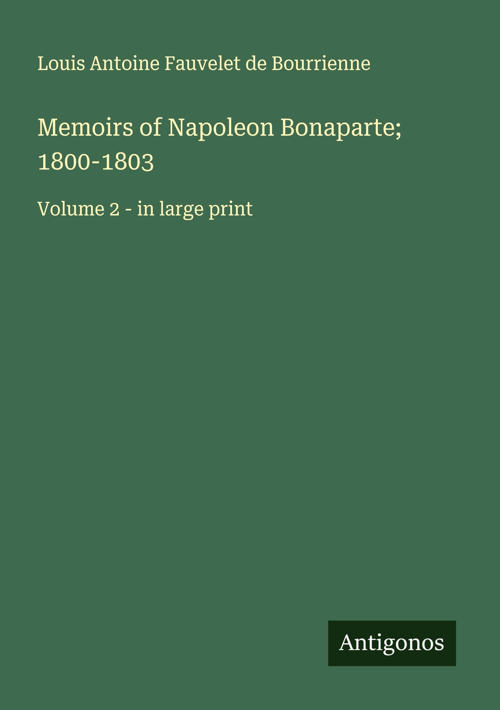 Memoirs of Napoleon Bonaparte; 1800-1803 Classics