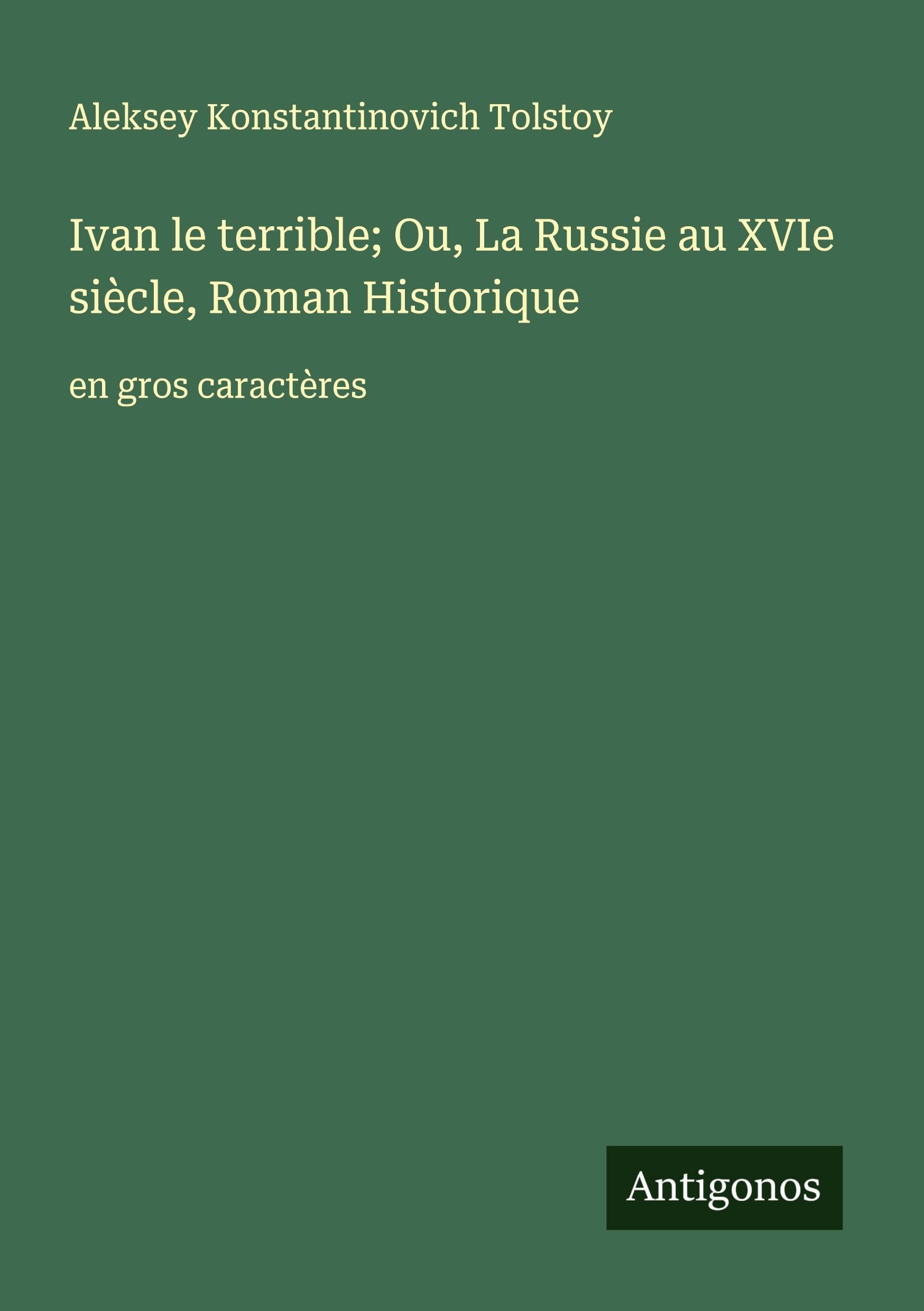 Ivan le terrible; Ou, La Russie au XVIe siècle, Roman Historique: en gros caractères Classics