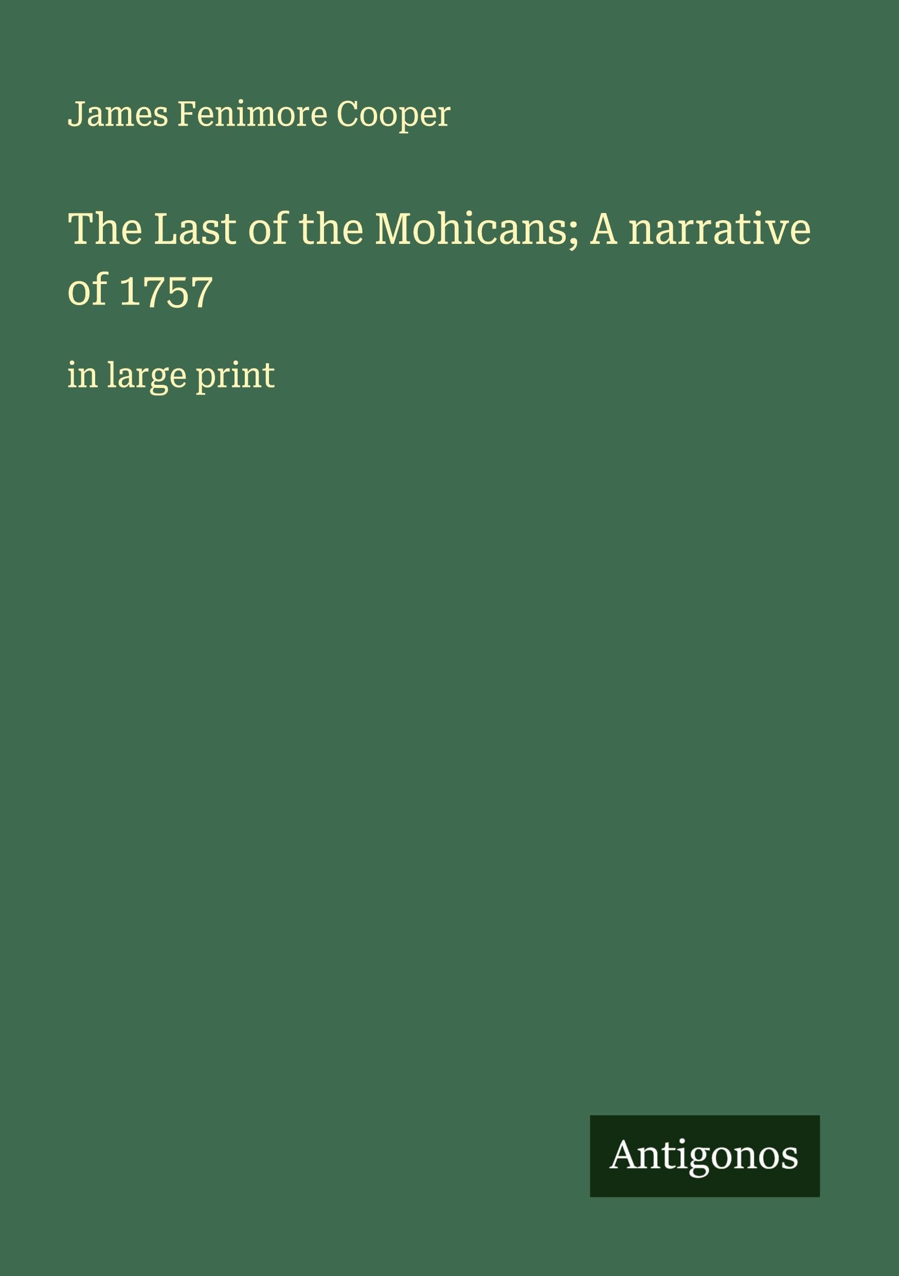 The Last of the Mohicans; A narrative of 1757 Classics