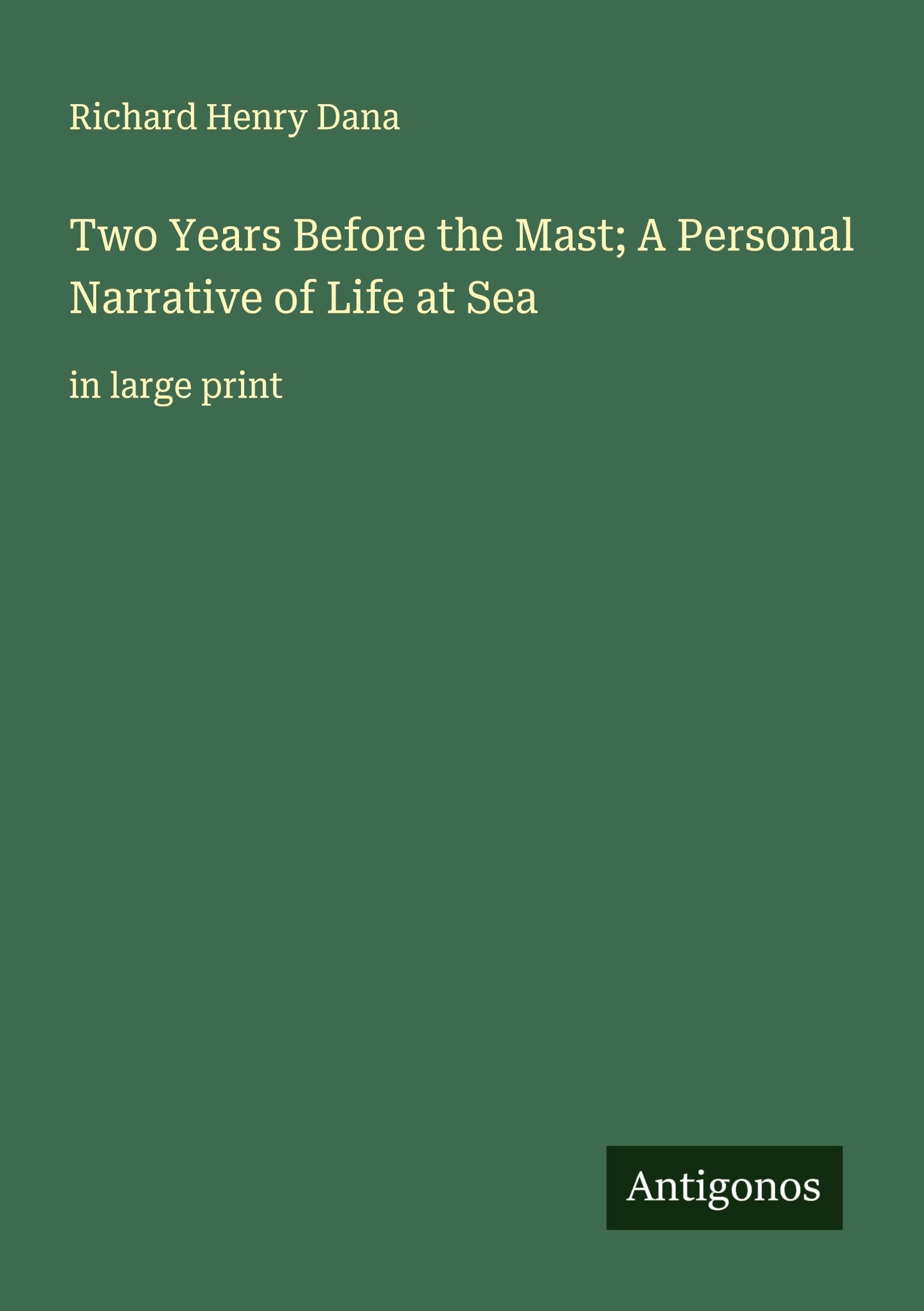Two Years Before the Mast; A Personal Narrative of Life at Sea Classics