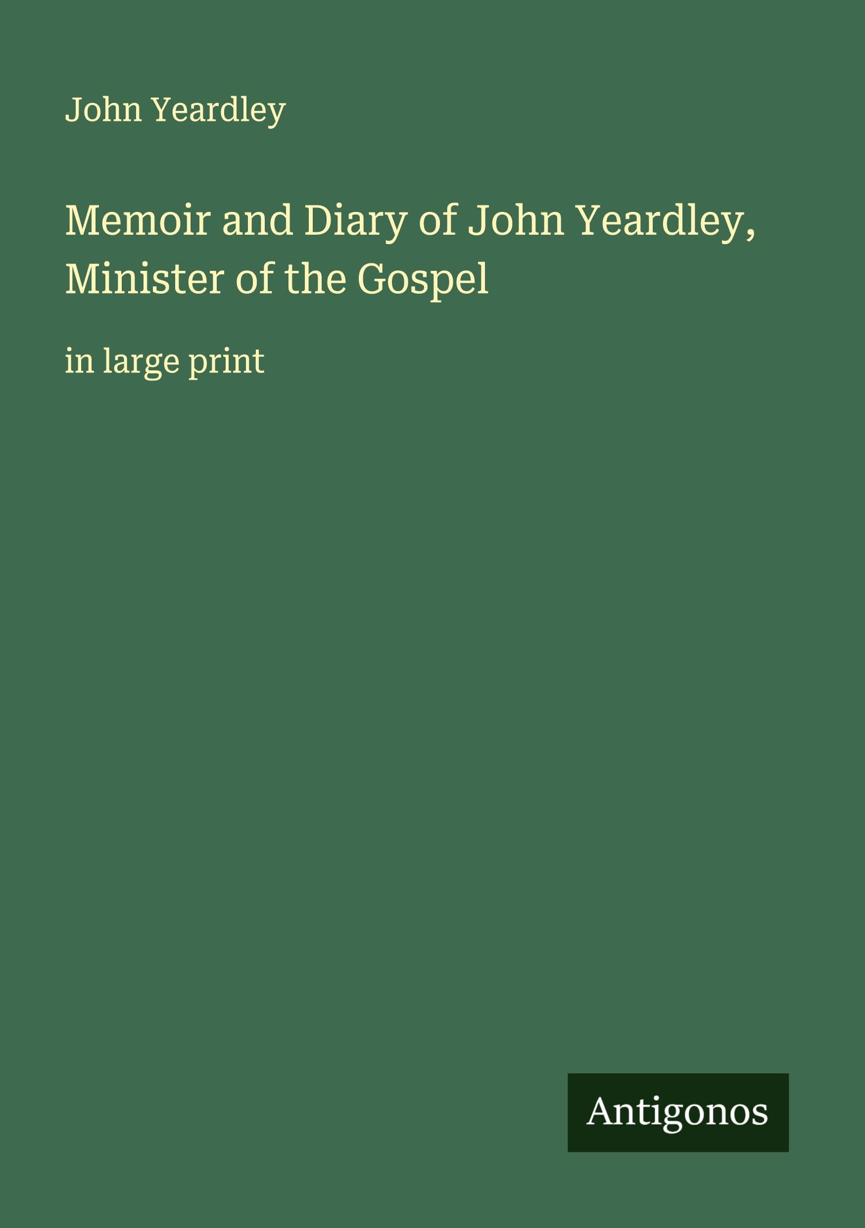 Memoir and Diary of John Yeardley, Minister of the Gospel Classics