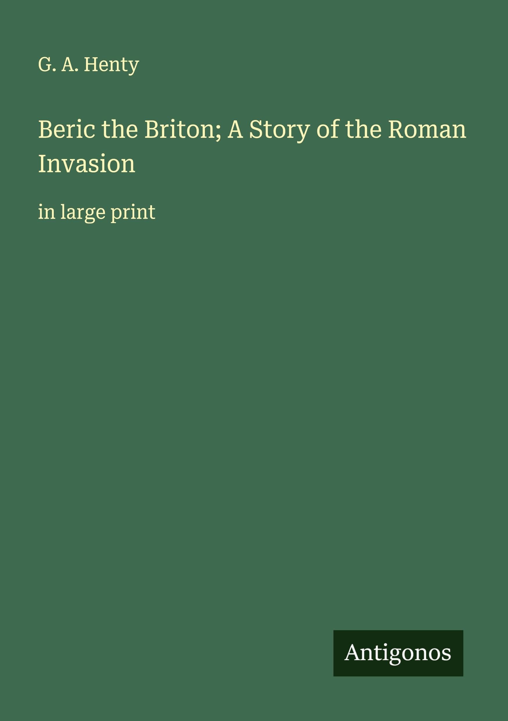 Beric the Briton; A Story of the Roman Invasion Classics