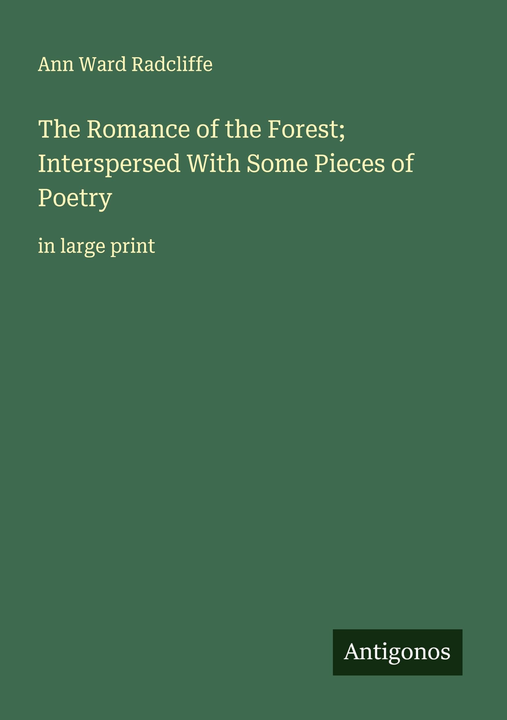 The Romance of the Forest; Interspersed With Some Pieces of Poetry Classics
