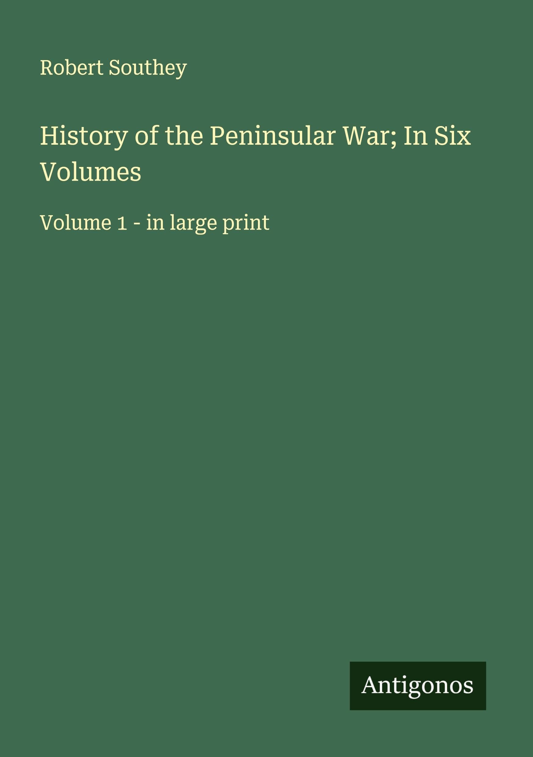 History of the Peninsular War; In Six Volumes Classics