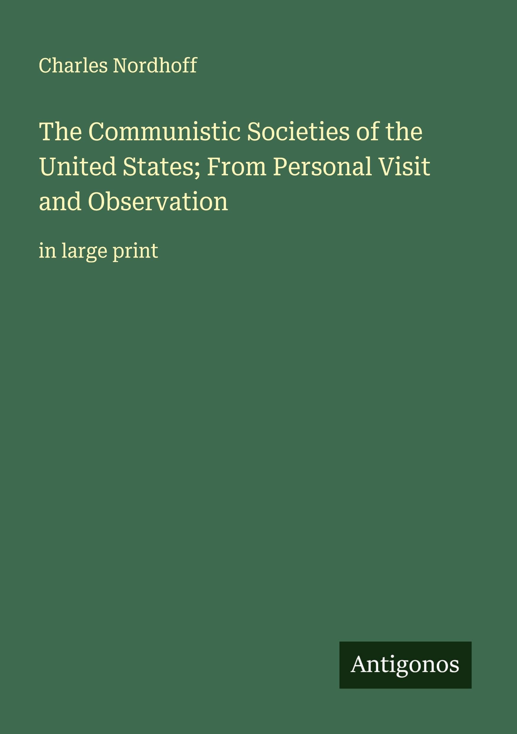 The Communistic Societies of the United States; From Personal Visit and Observation Classics