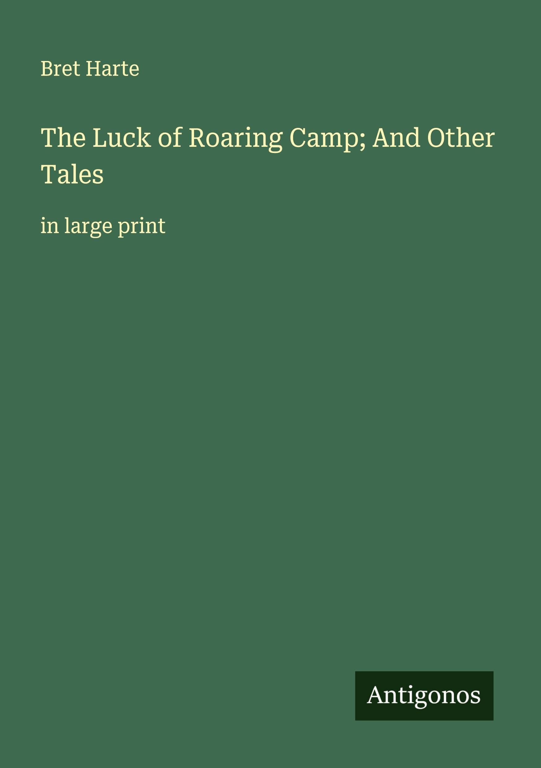 The Luck of Roaring Camp; And Other Tales Classics