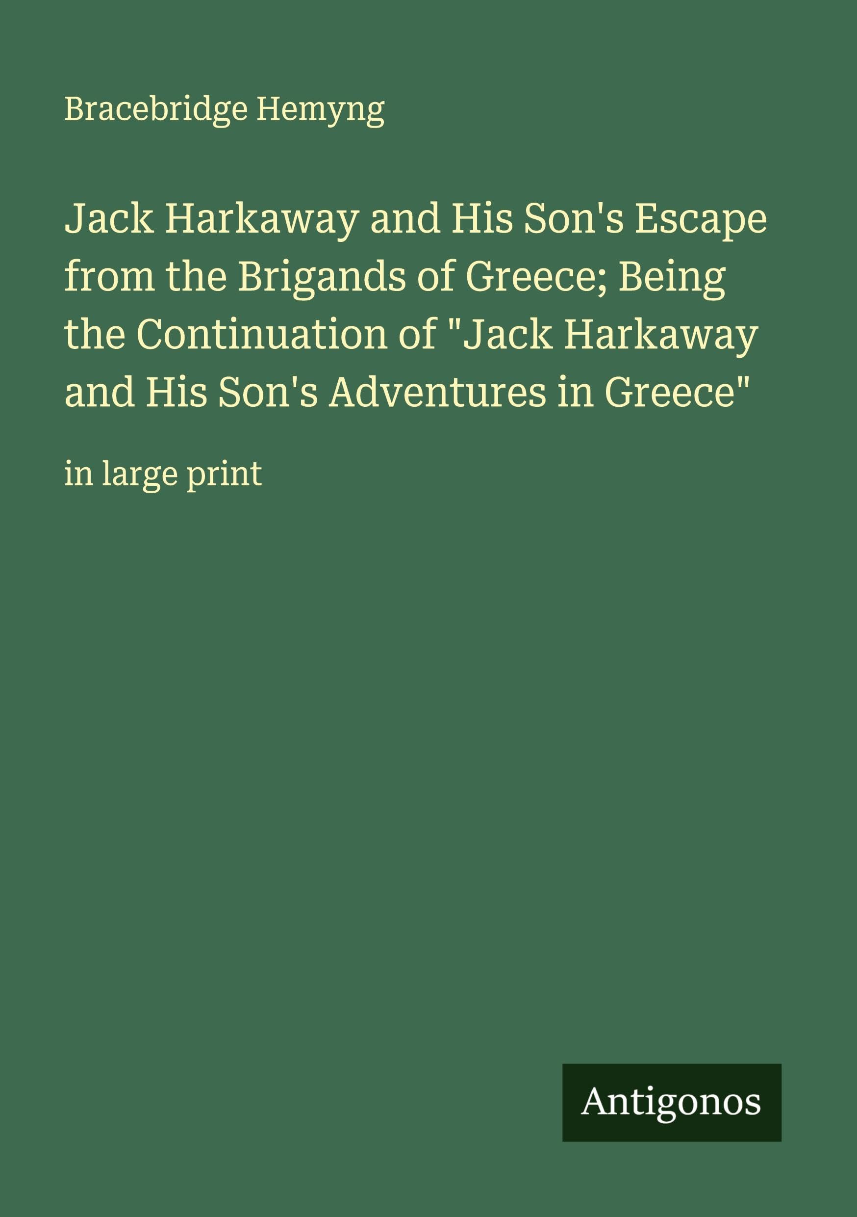Jack Harkaway and His Son's Escape from the Brigands of Greece; Being the Continuation of "Jack Harkaway and His Son's Adventures in Greece" Classics