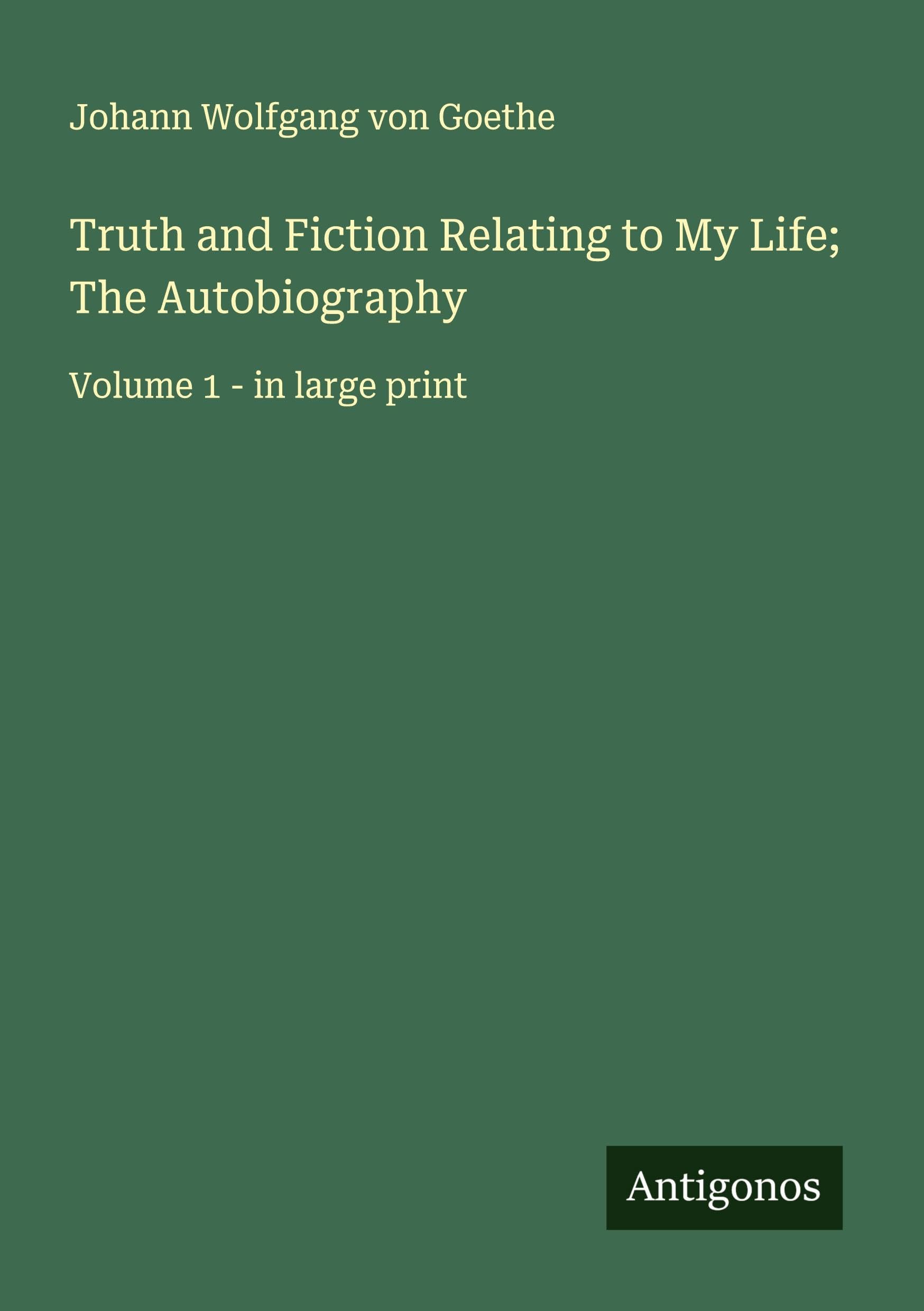 Truth and Fiction Relating to My Life; The Autobiography Classics