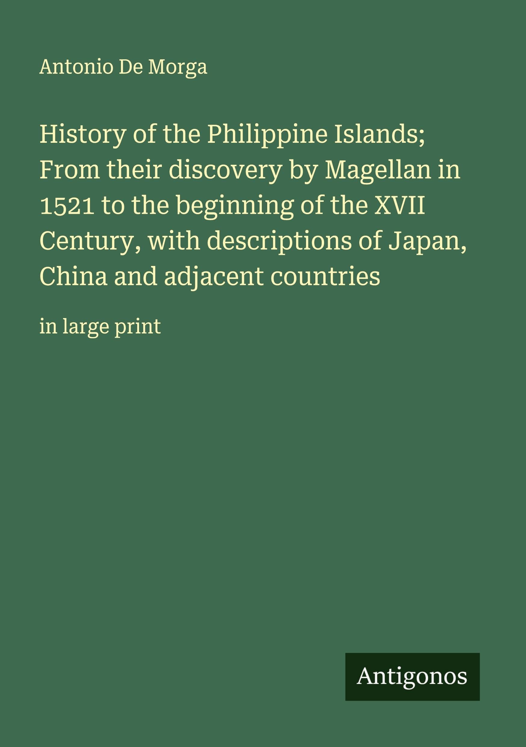 History of the Philippine Islands; From their discovery by Magellan in 1521 to the beginning of the XVII Century, with descriptions of Japan, China and adjacent countries Classics