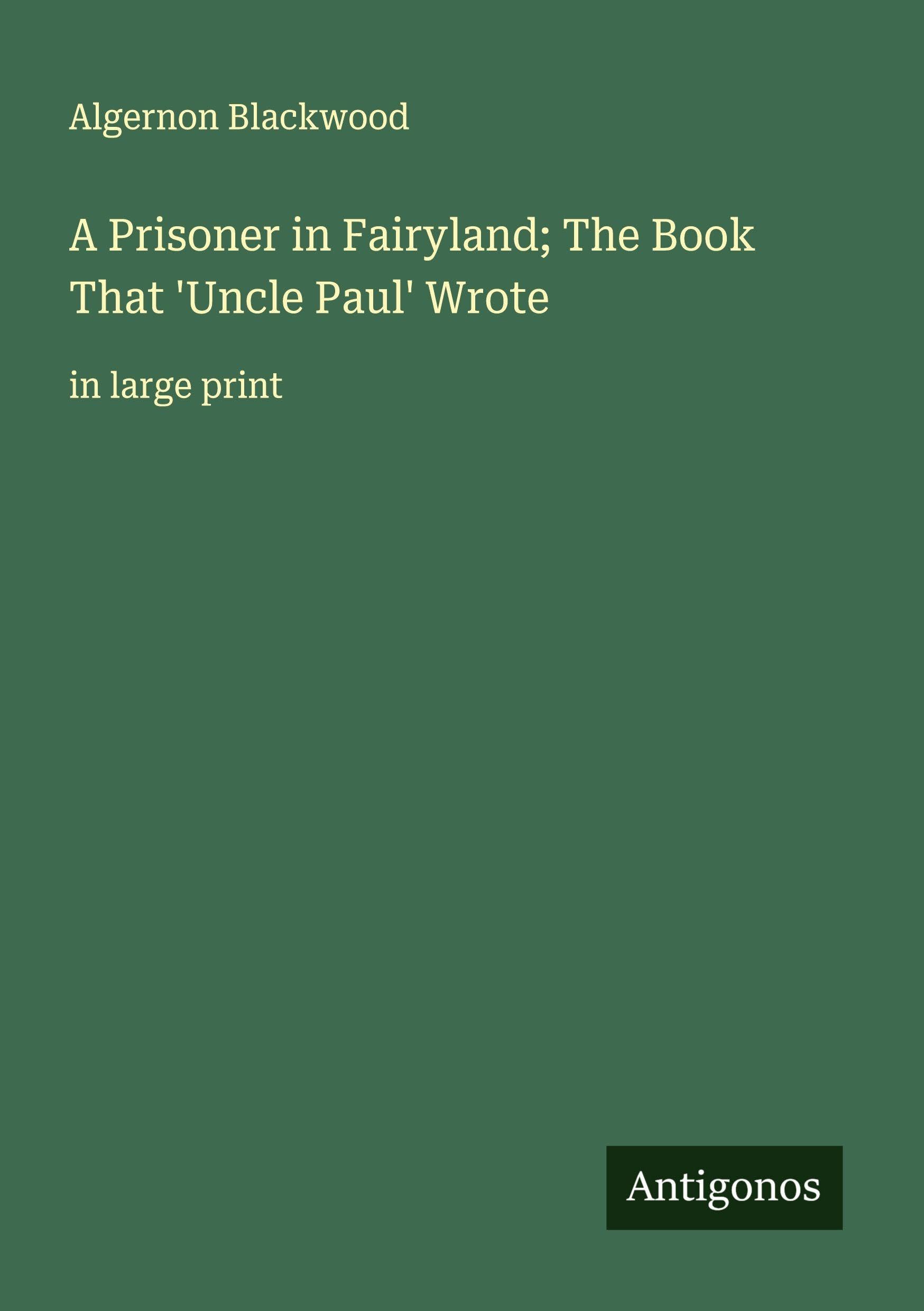 A Prisoner in Fairyland; The Book That 'Uncle Paul' Wrote Classics