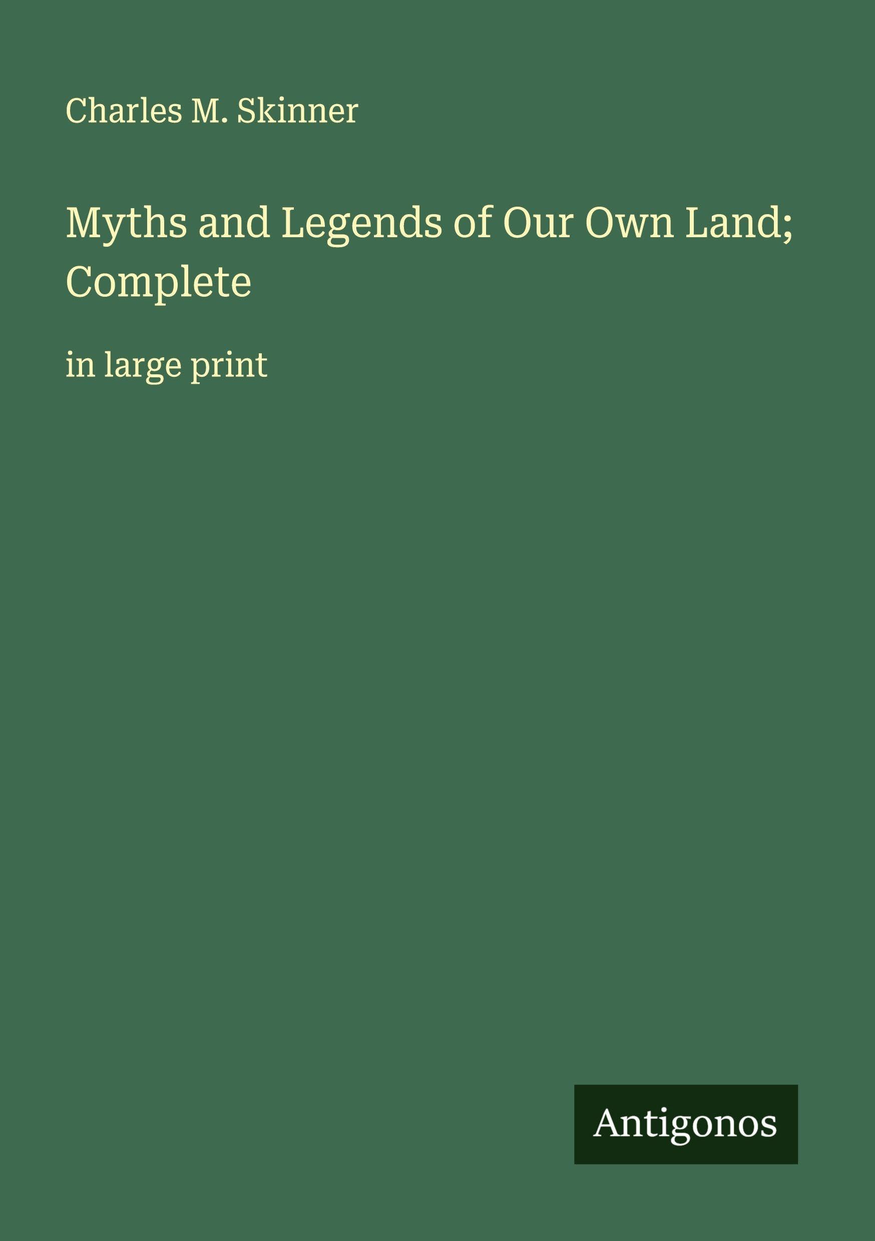 Myths and Legends of Our Own Land; Complete Classics