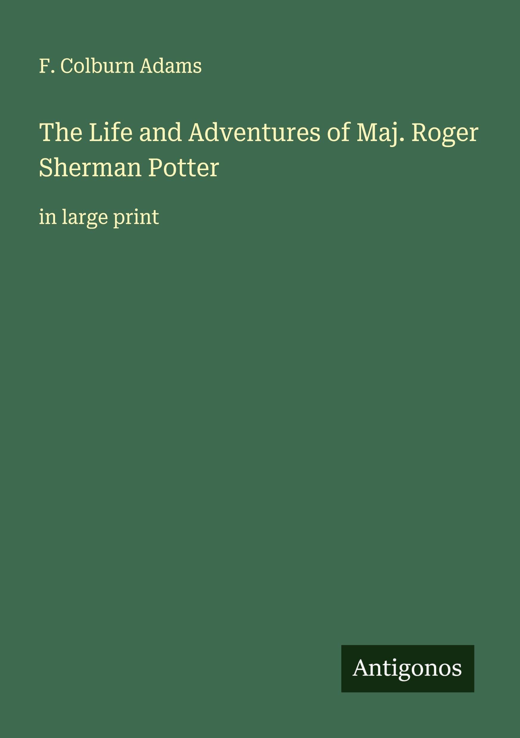 The Life and Adventures of Maj. Roger Sherman Potter Classics