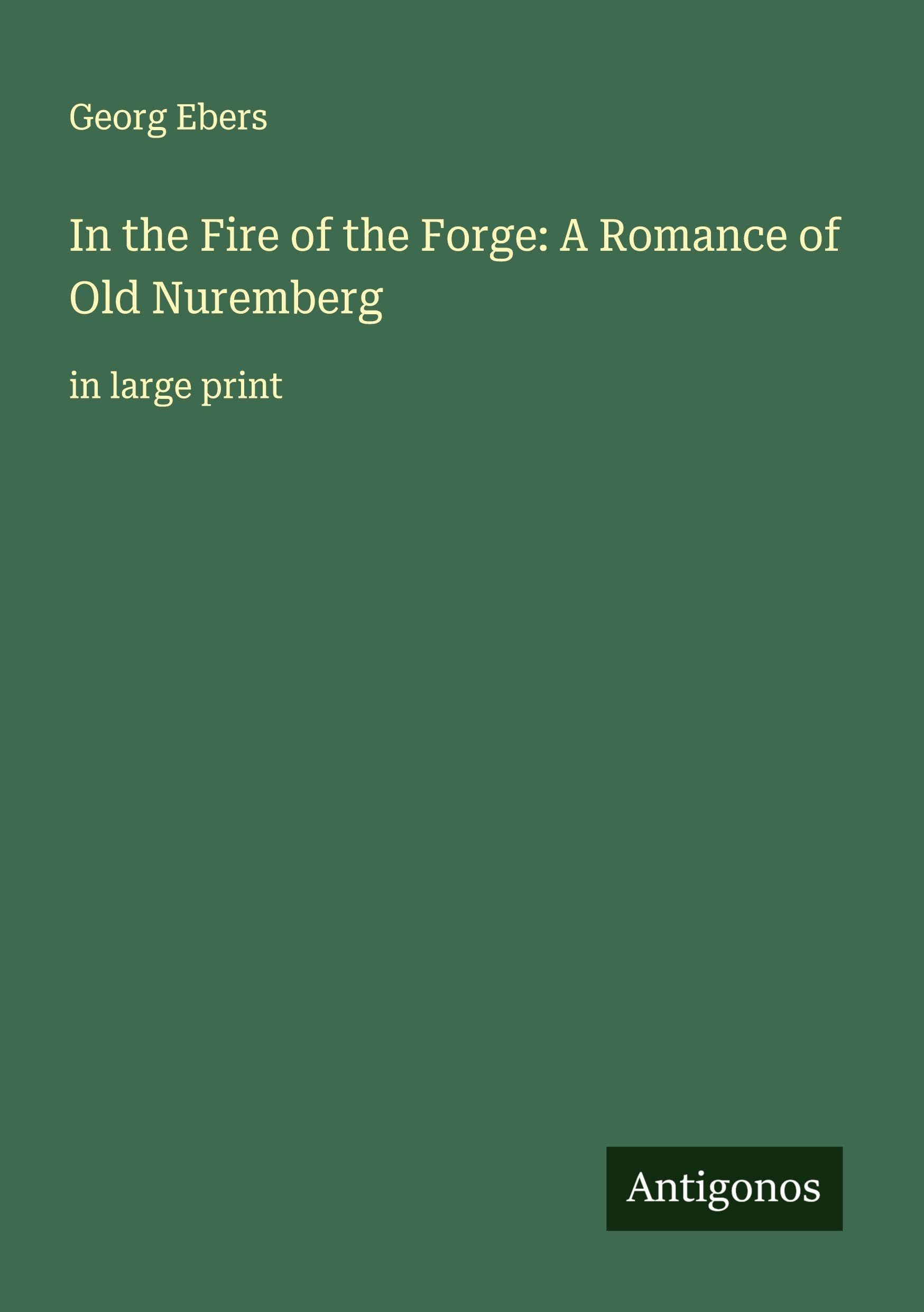 In the Fire of the Forge: A Romance of Old Nuremberg Classics