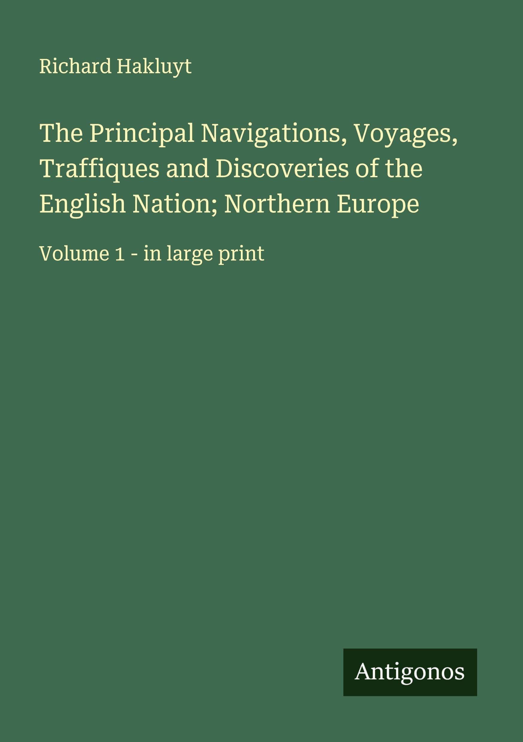 The Principal Navigations, Voyages, Traffiques and Discoveries of the English Nation; Northern Europe Classics