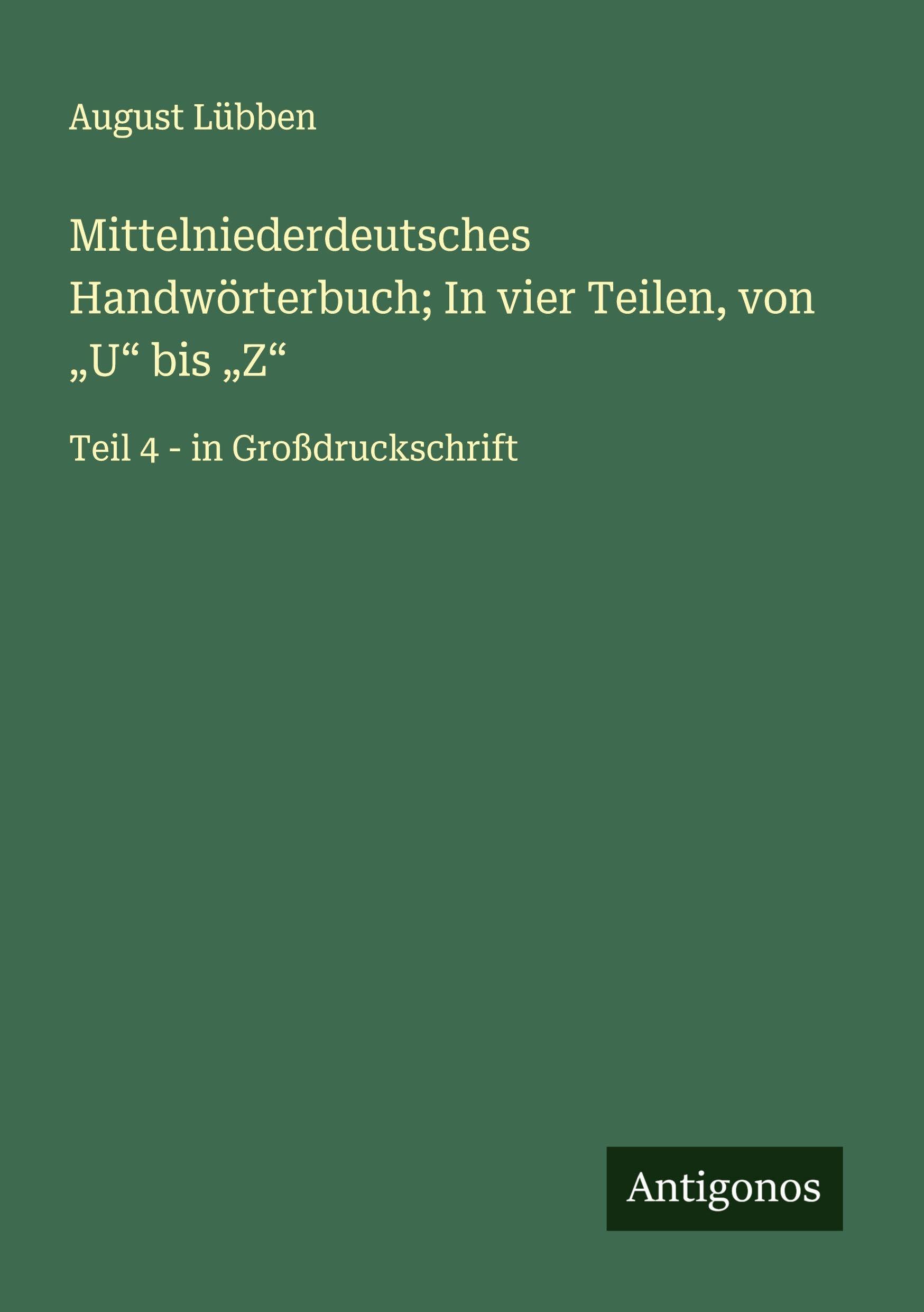 Mittelniederdeutsches Handwörterbuch; In vier Teilen, von "U" bis "Z" Classics