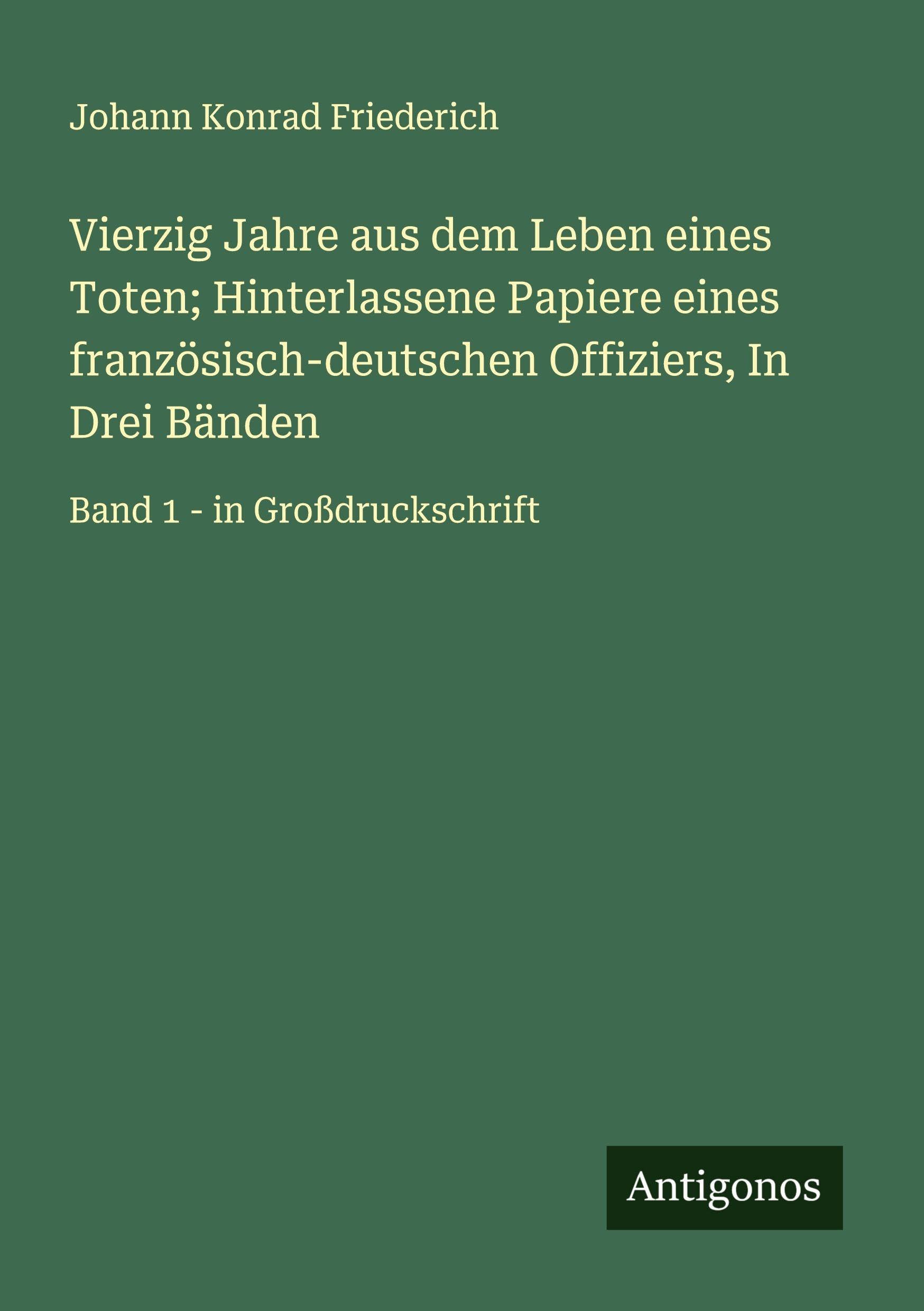 Vierzig Jahre aus dem Leben eines Toten; Hinterlassene Papiere eines französisch-deutschen Offiziers, In Drei Bänden Classics