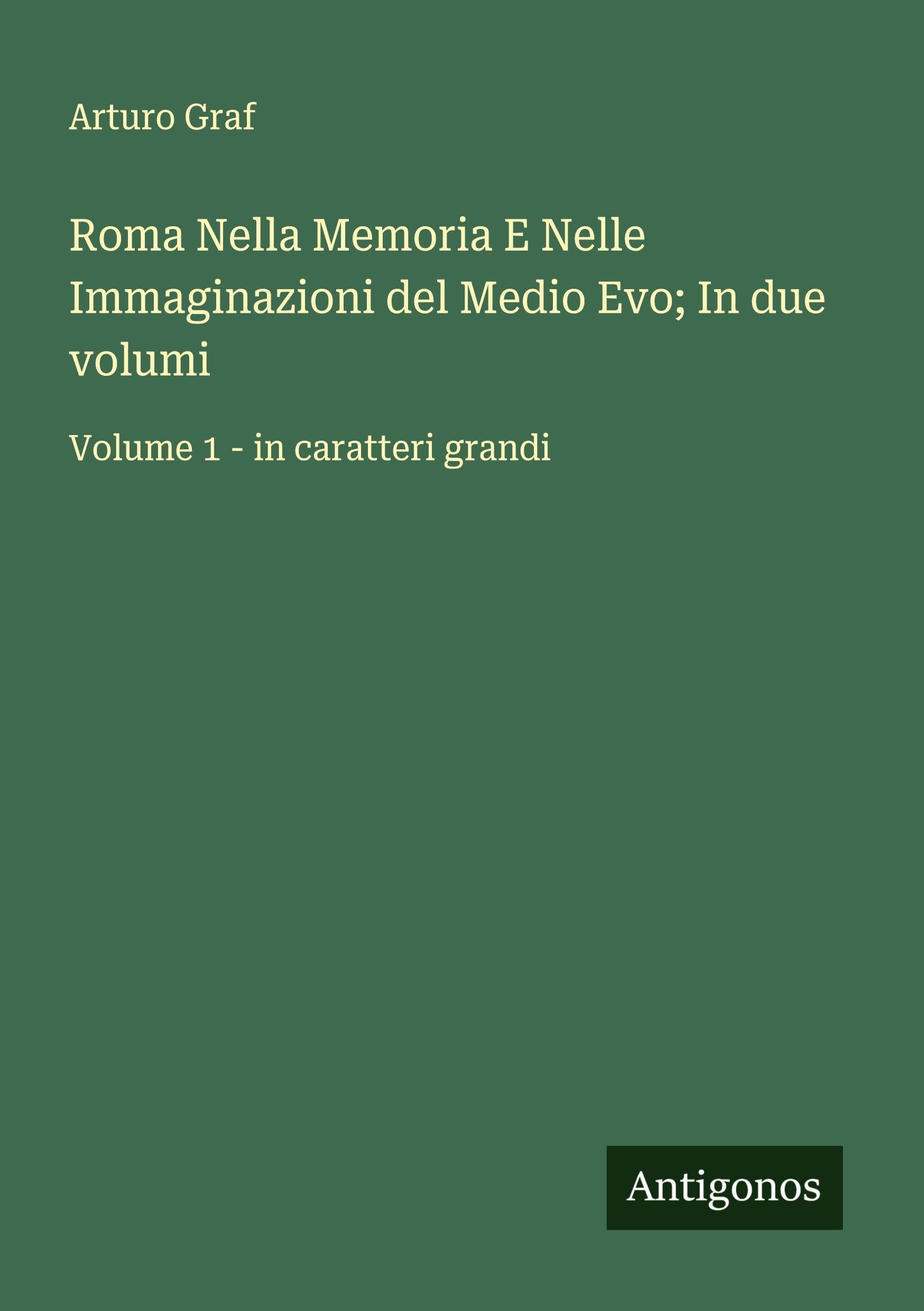 Roma Nella Memoria E Nelle Immaginazioni del Medio Evo; In due volumi Classics