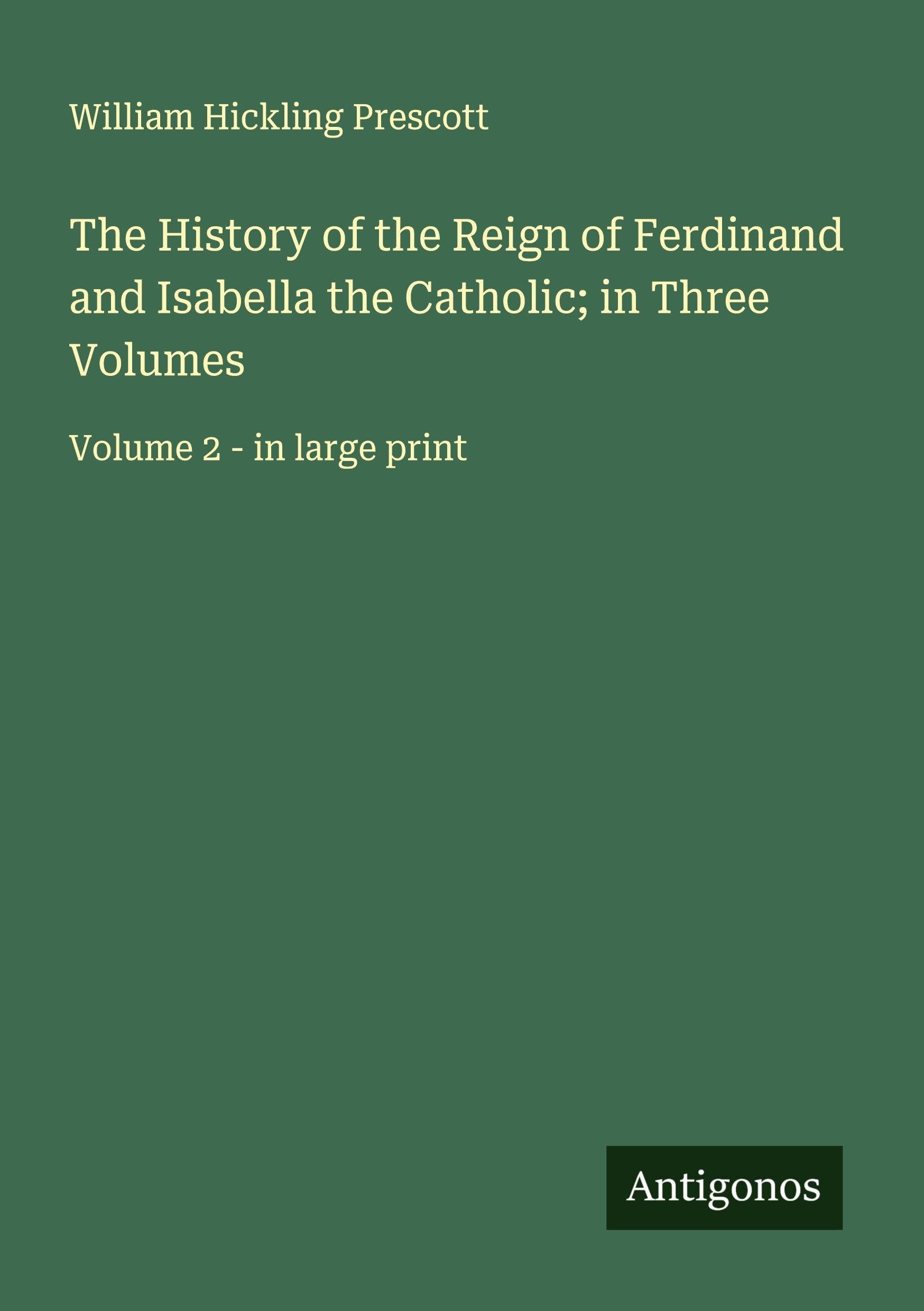 The History of the Reign of Ferdinand and Isabella the Catholic; in Three Volumes Classics