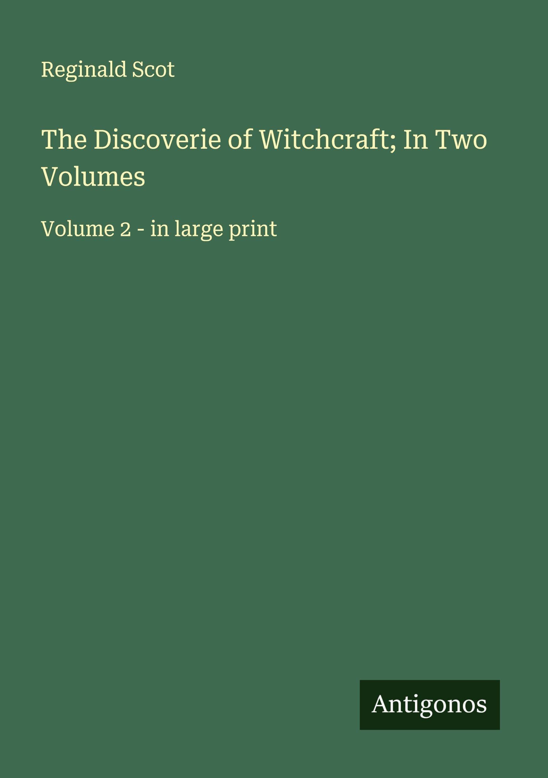 The Discoverie of Witchcraft; In Two Volumes Classics