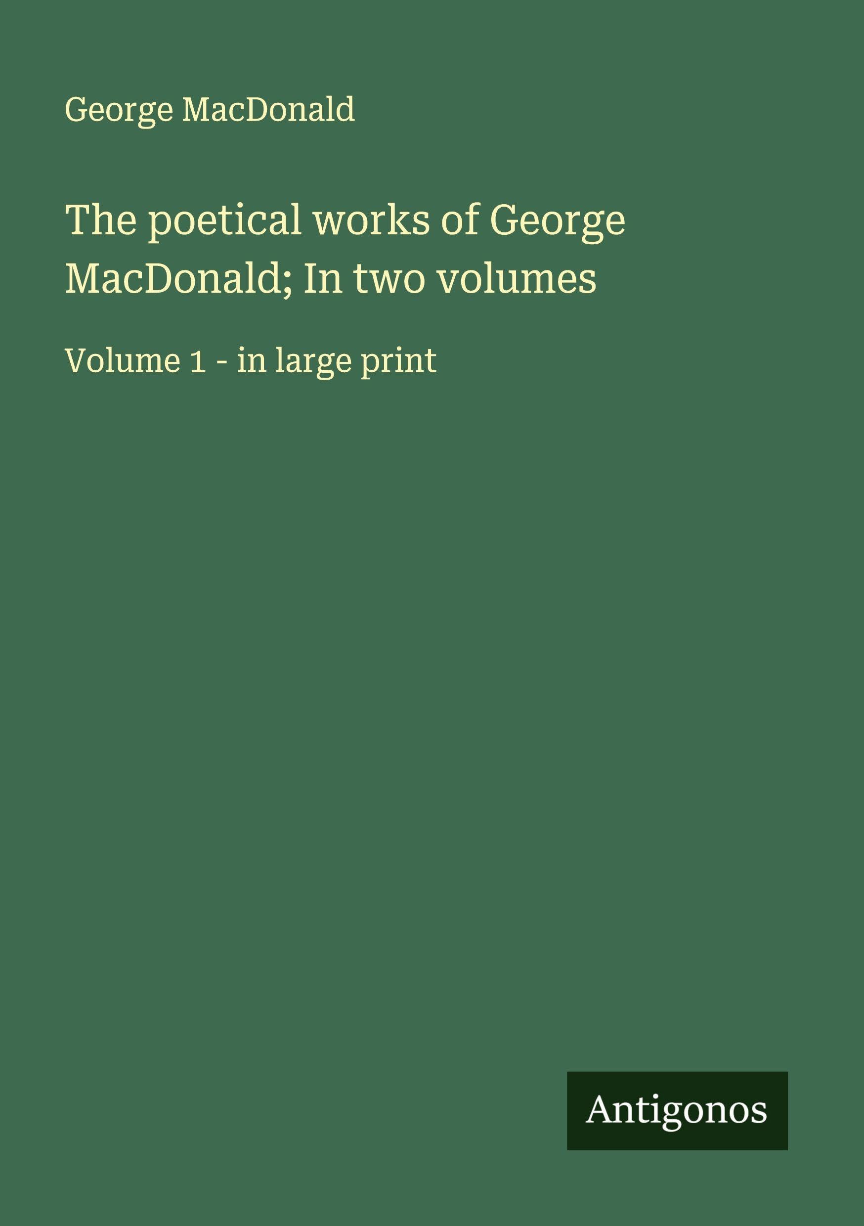 The poetical works of George MacDonald; In two volumes Classics