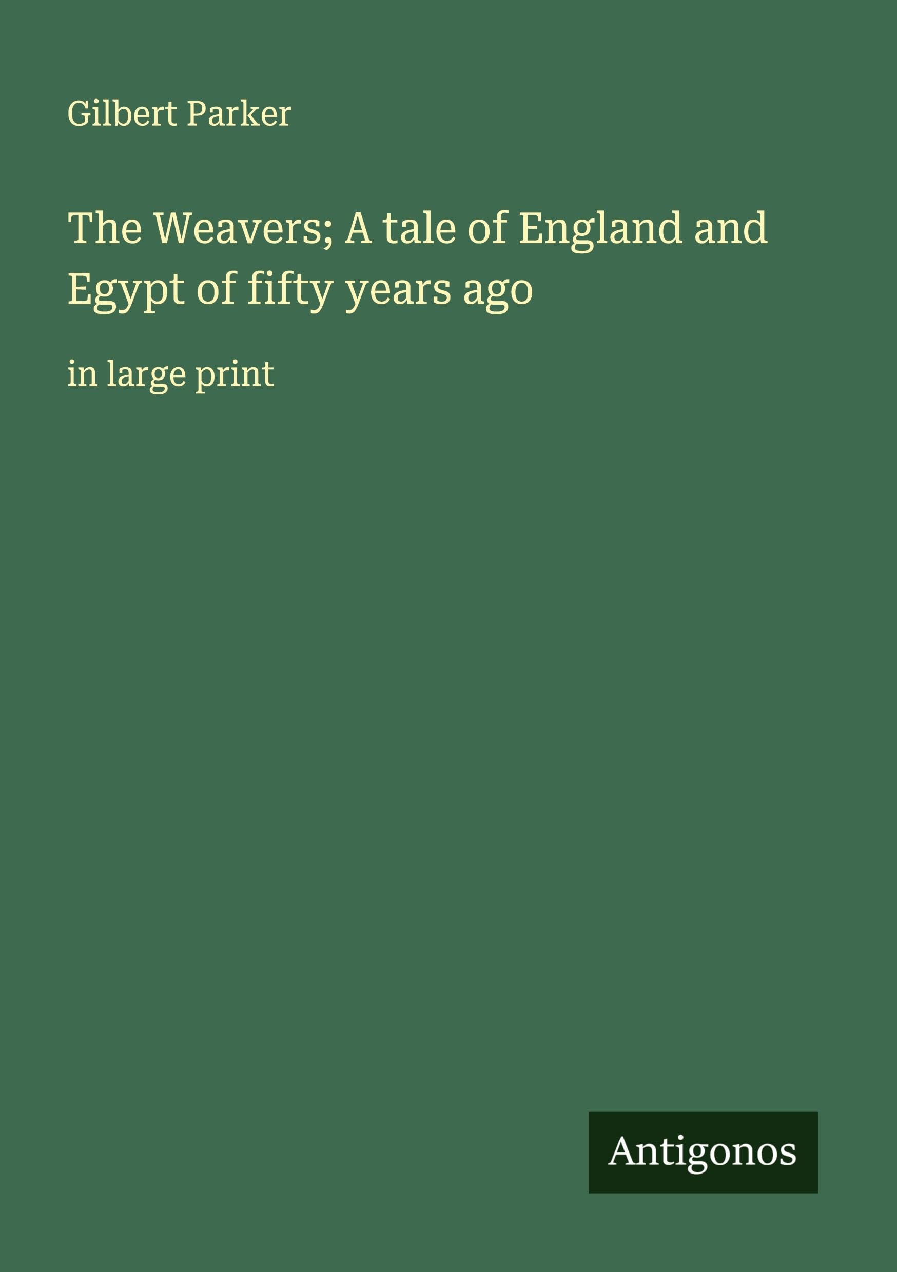 The Weavers; A tale of England and Egypt of fifty years ago Classics