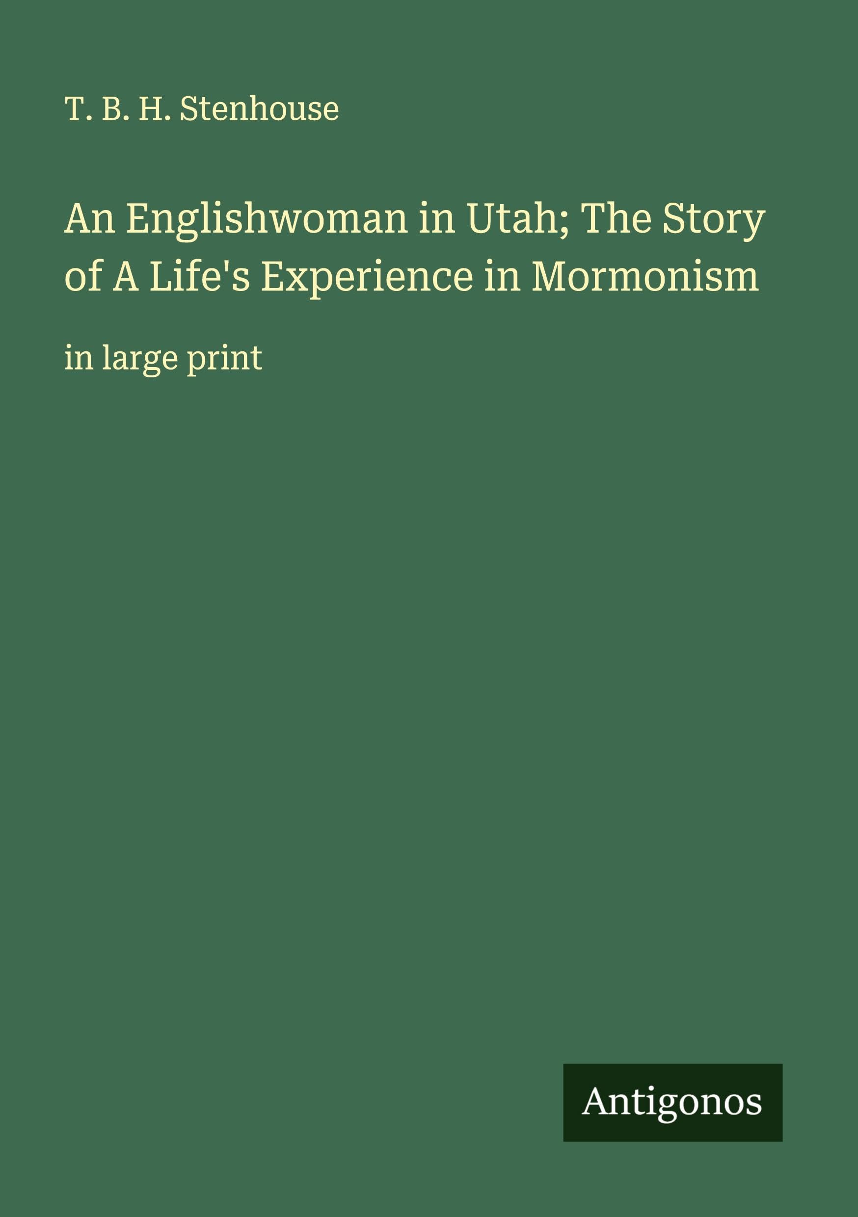 An Englishwoman in Utah; The Story of A Life's Experience in Mormonism Classics