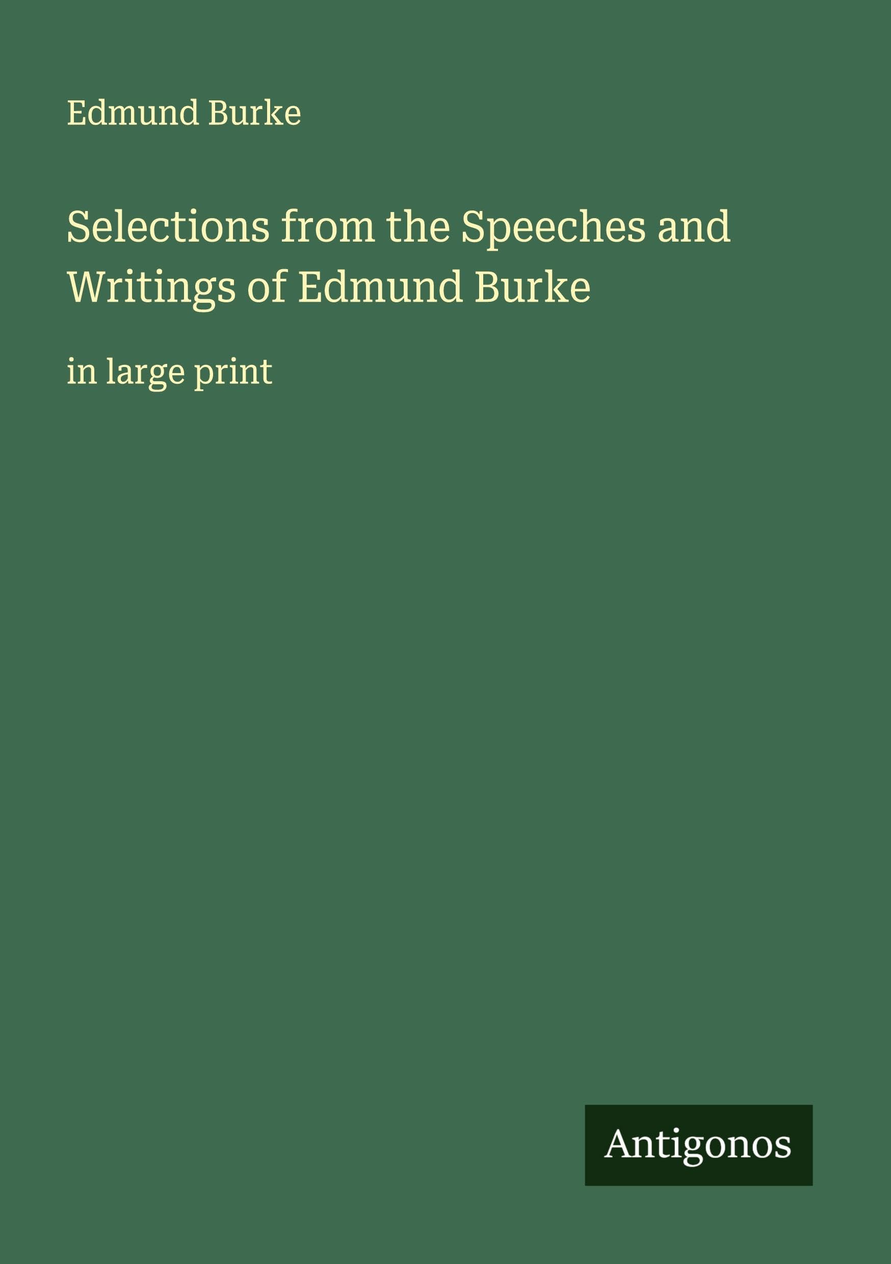 Selections from the Speeches and Writings of Edmund Burke Classics