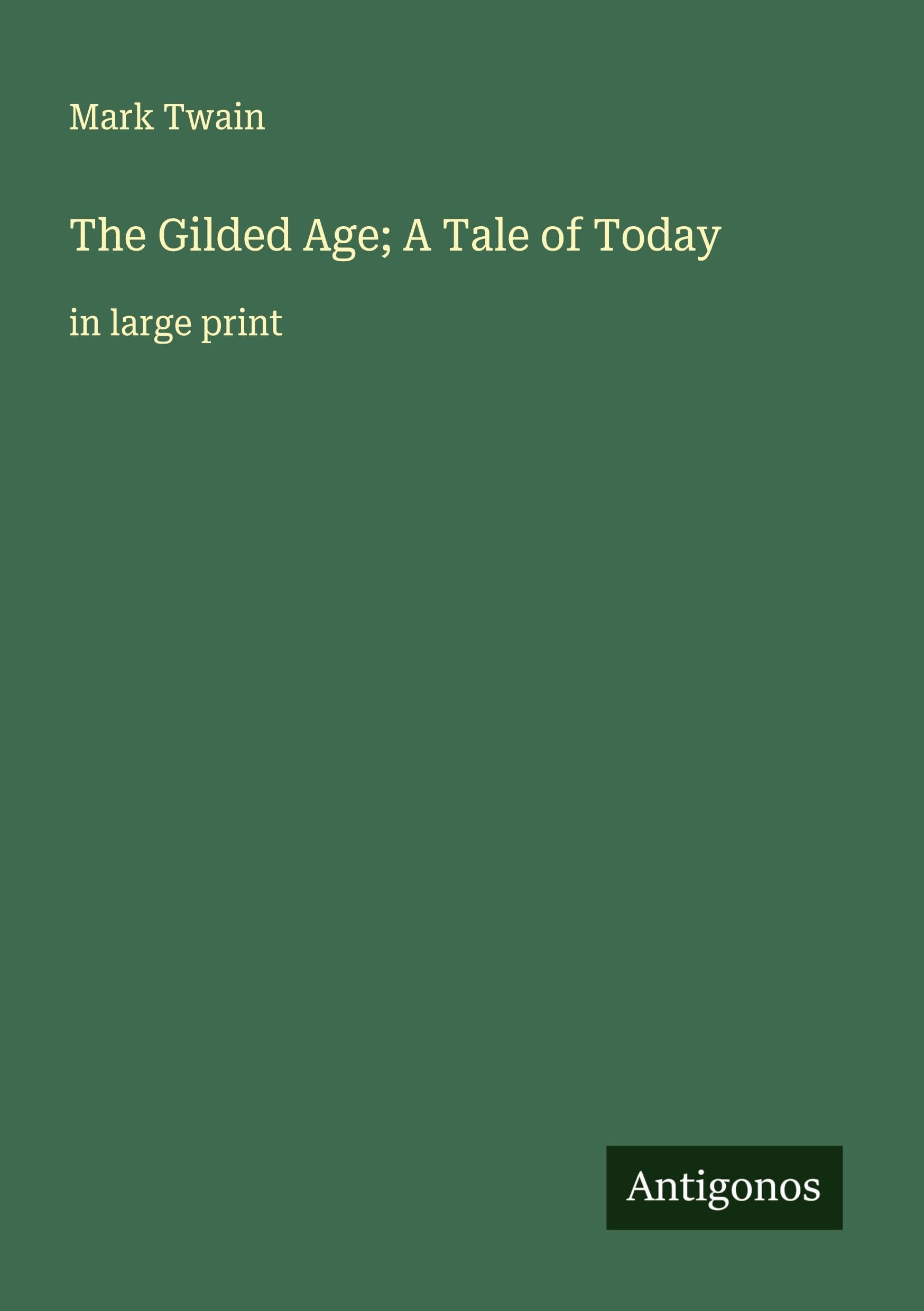 The Gilded Age; A Tale of Today Classics