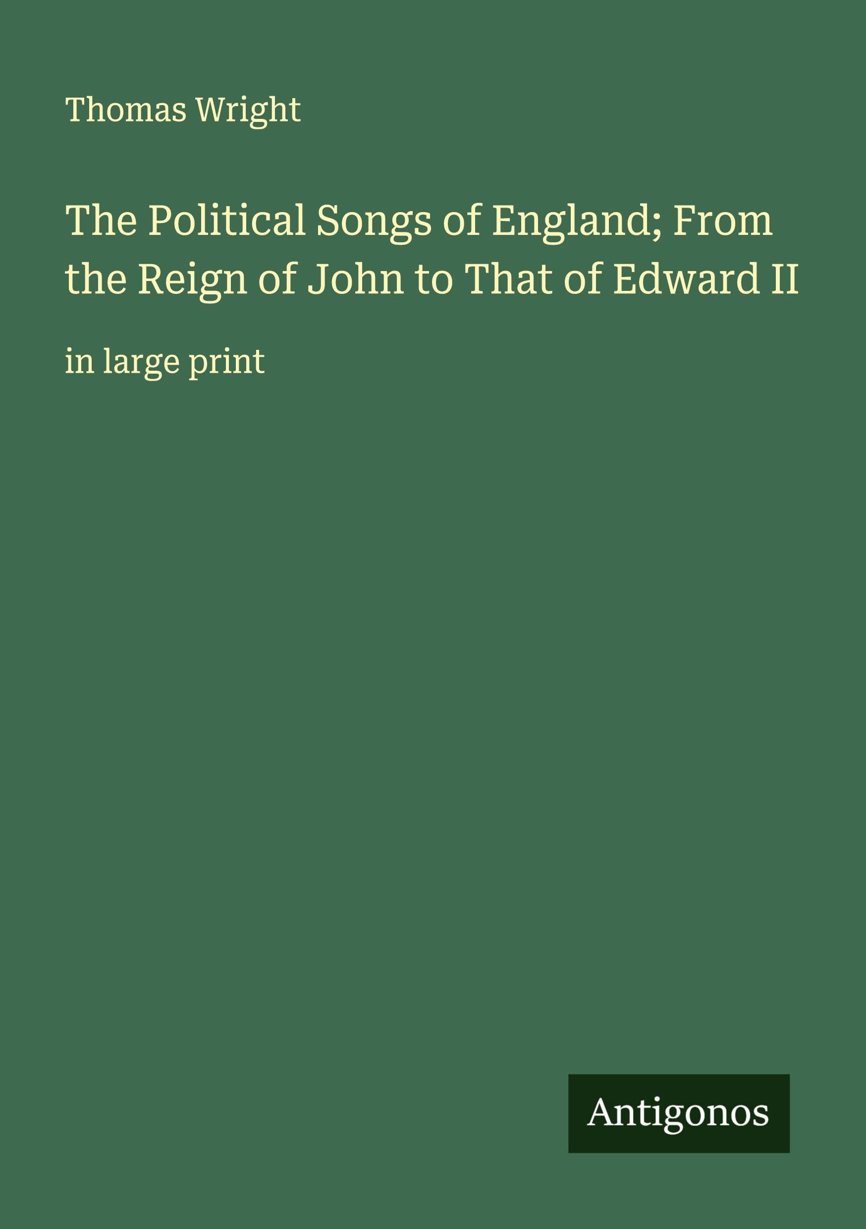 The Political Songs of England; From the Reign of John to That of Edward II Classics