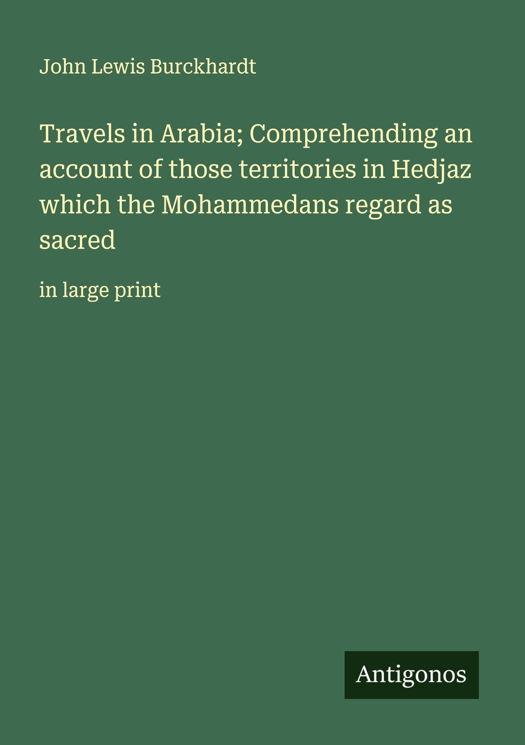 Travels in Arabia; Comprehending an account of those territories in Hedjaz which the Mohammedans regard as sacred Classics