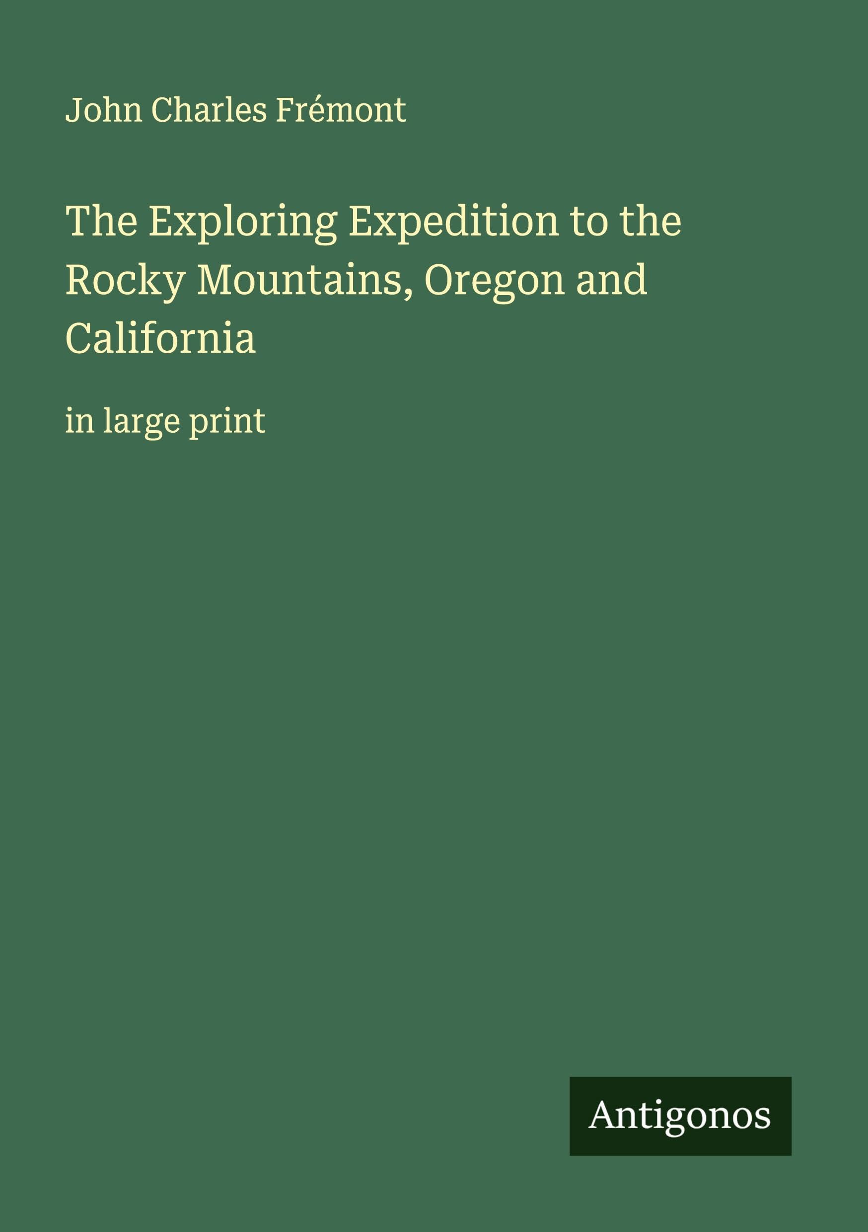 The Exploring Expedition to the Rocky Mountains, Oregon and California Classics