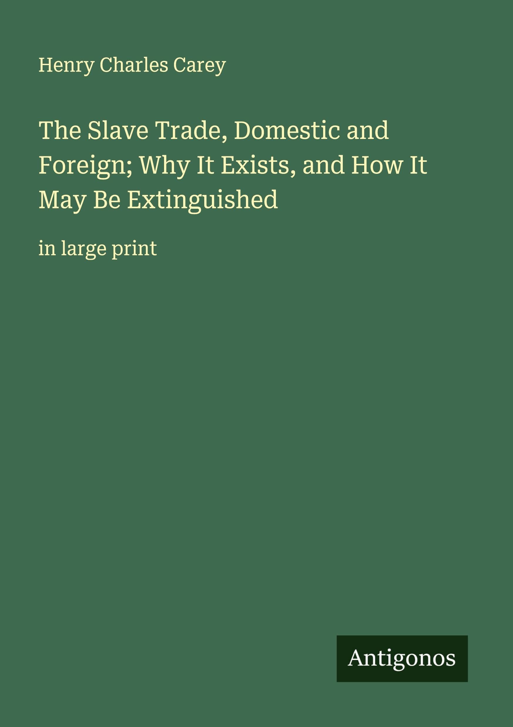 The Slave Trade, Domestic and Foreign; Why It Exists, and How It May Be Extinguished Classics