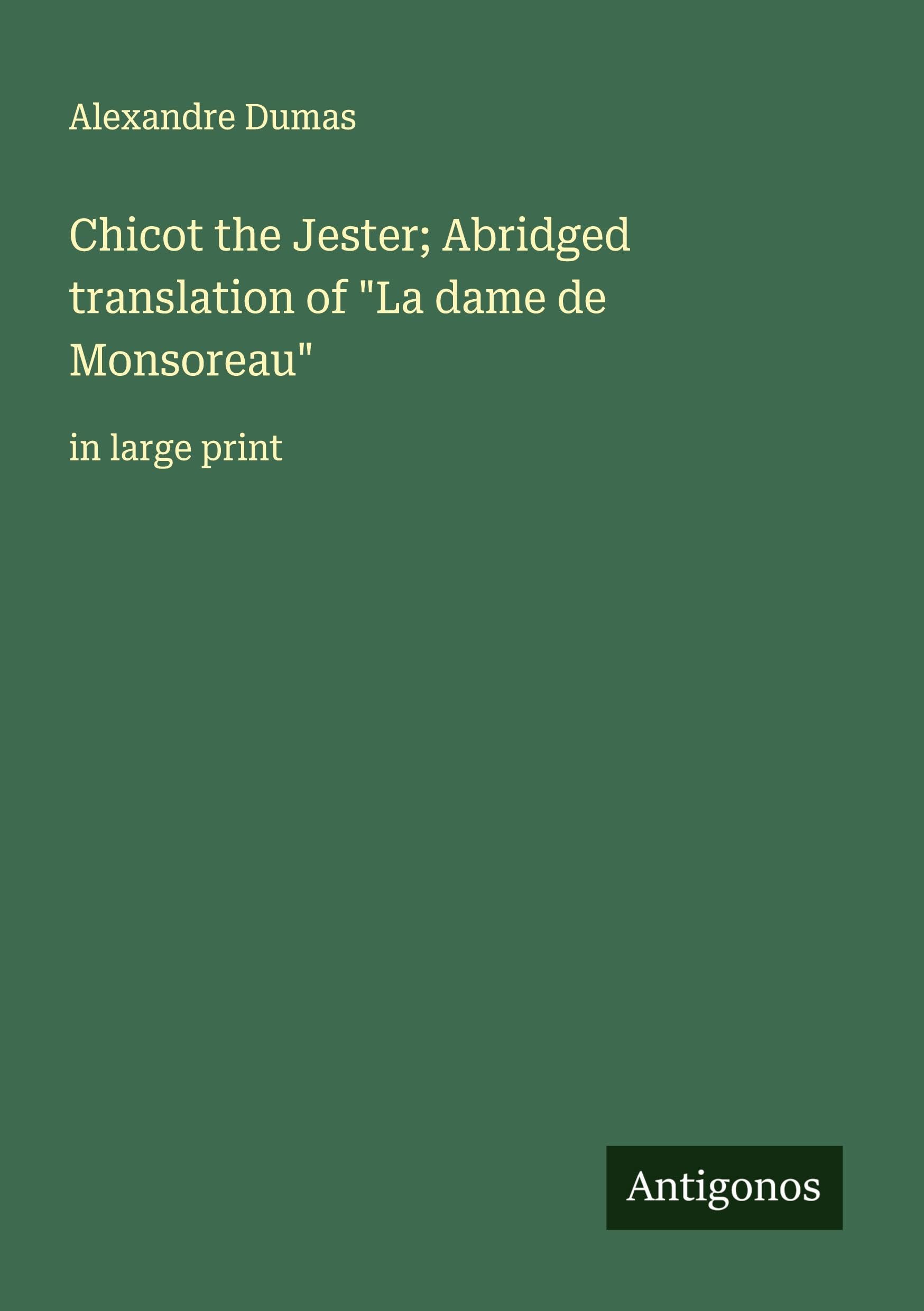 Chicot the Jester; Abridged translation of "La dame de Monsoreau" Classics