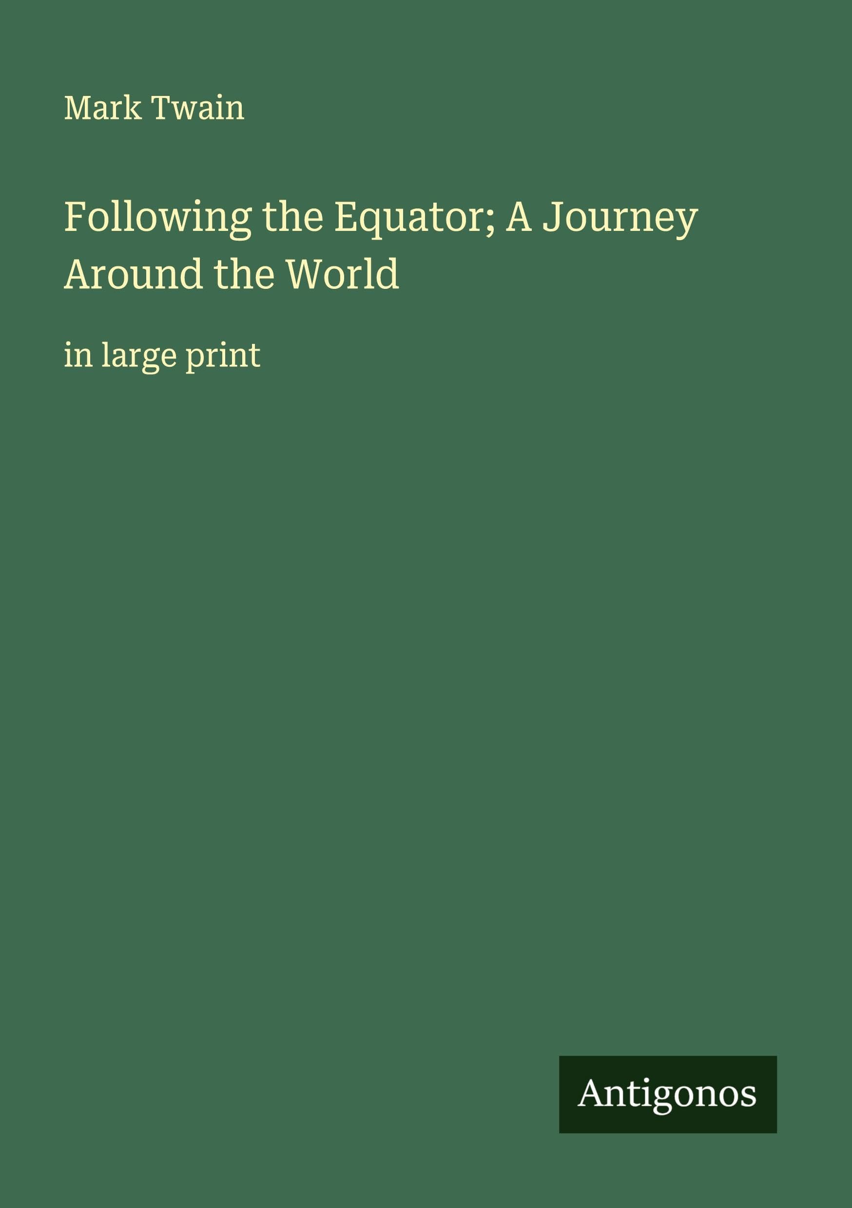 Following the Equator; A Journey Around the World Classics