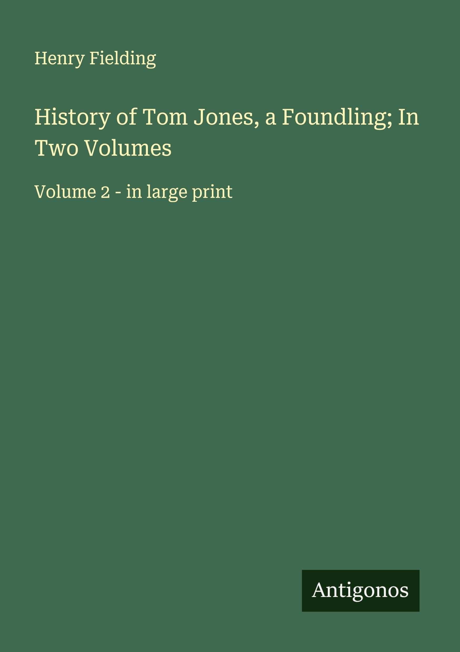 History of Tom Jones, a Foundling; In Two Volumes Classics