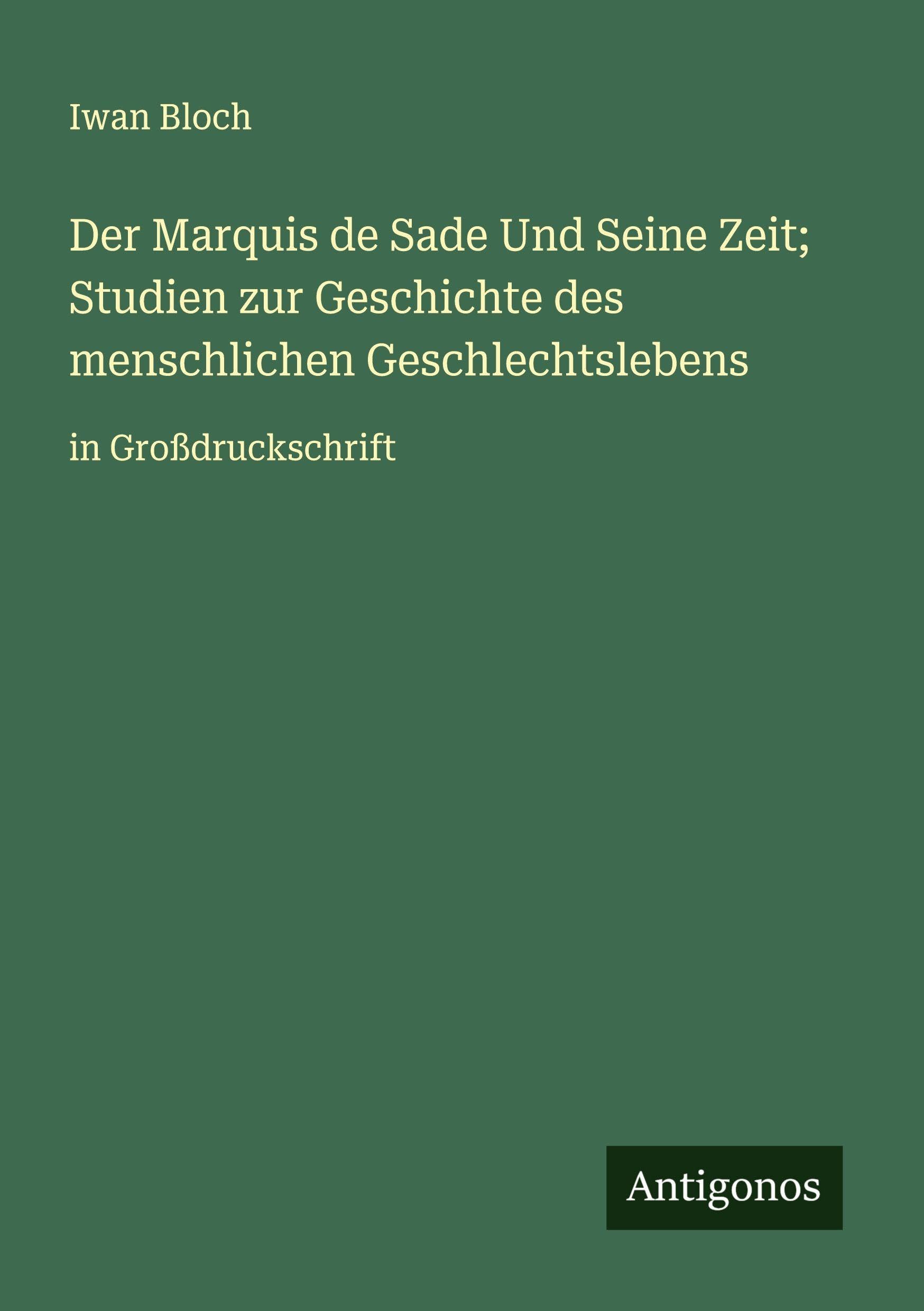 Der Marquis de Sade Und Seine Zeit; Studien zur Geschichte des menschlichen Geschlechtslebens Classics