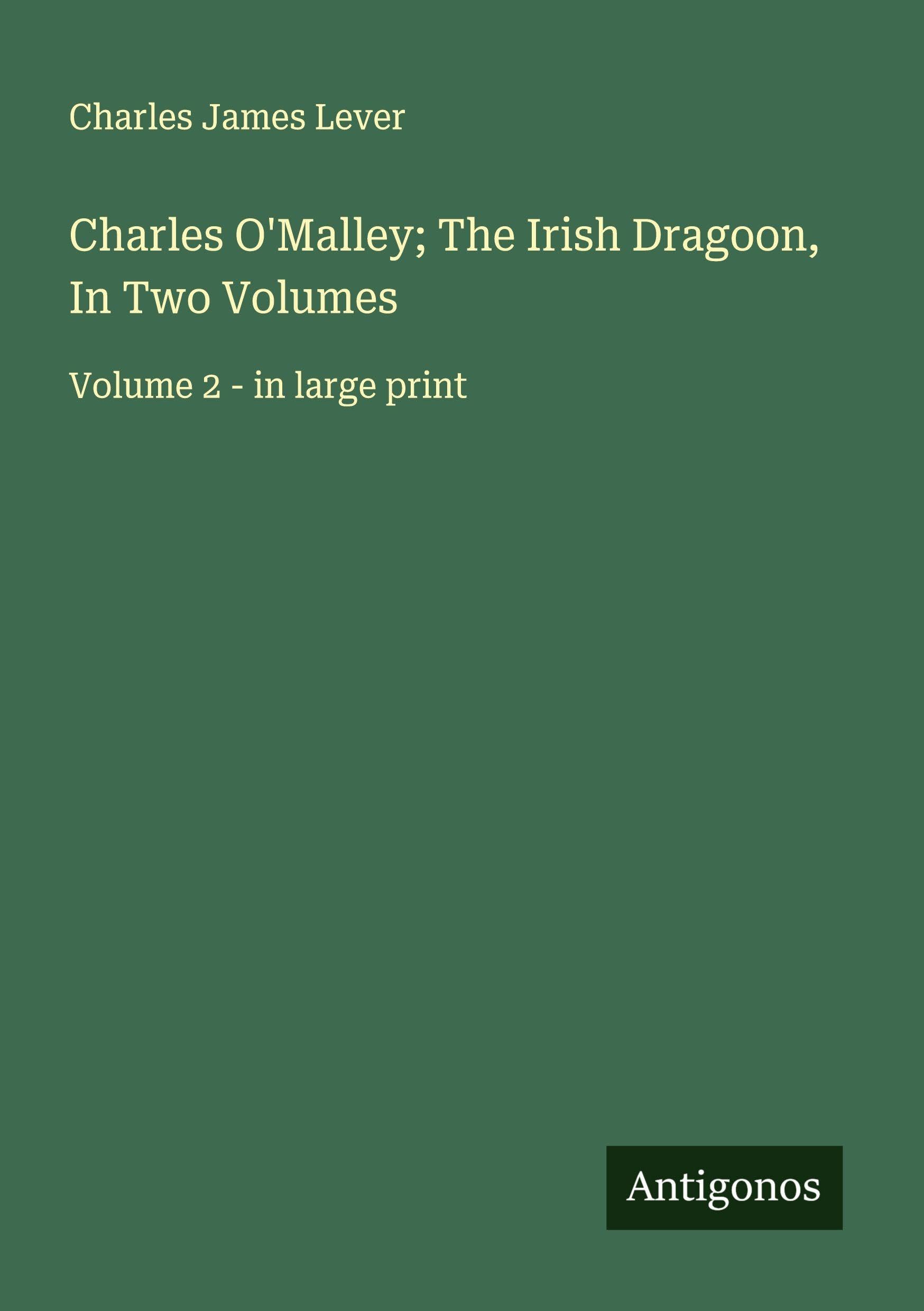 Charles O'Malley; The Irish Dragoon, In Two Volumes Classics