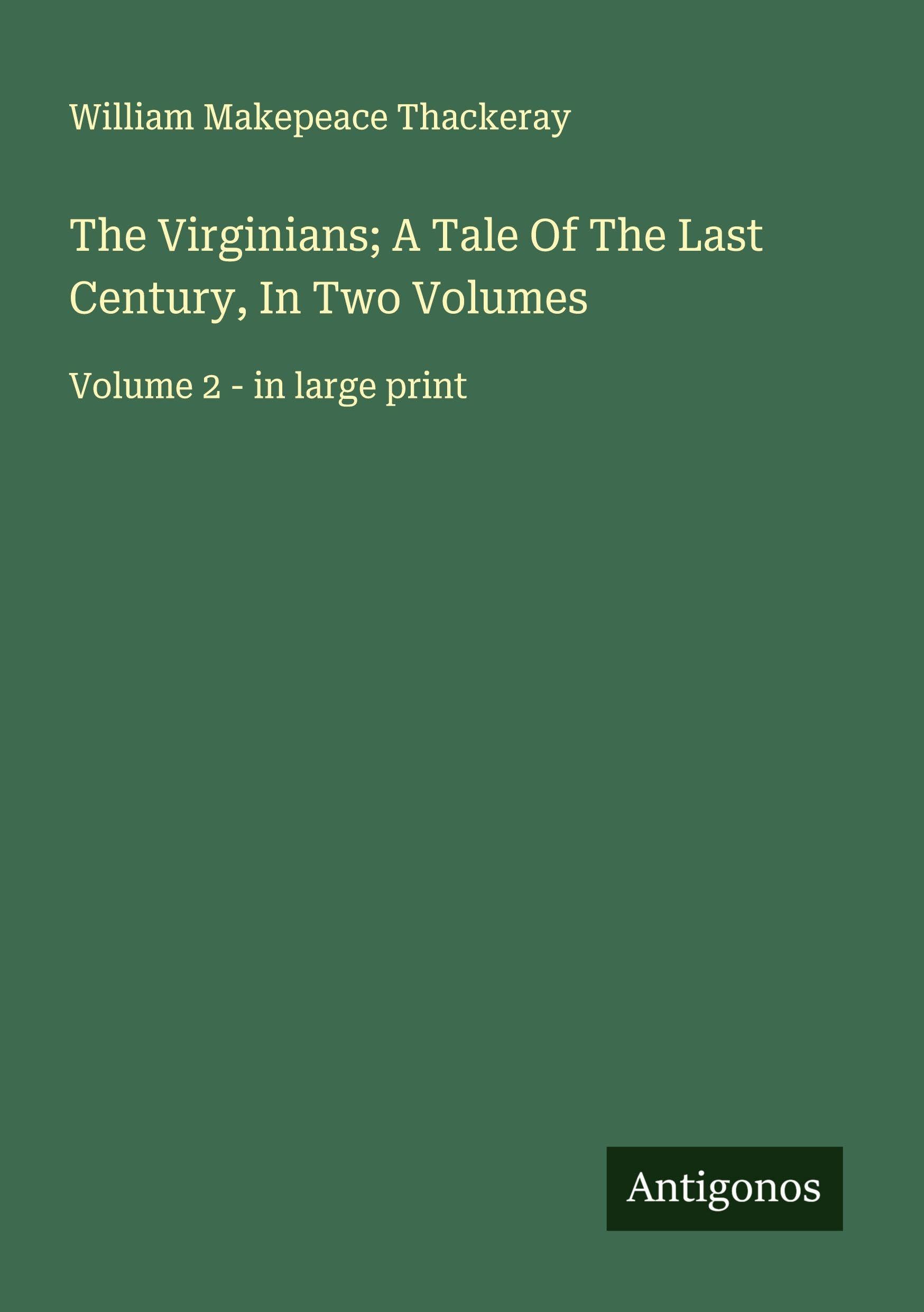 The Virginians; A Tale Of The Last Century, In Two Volumes Classics