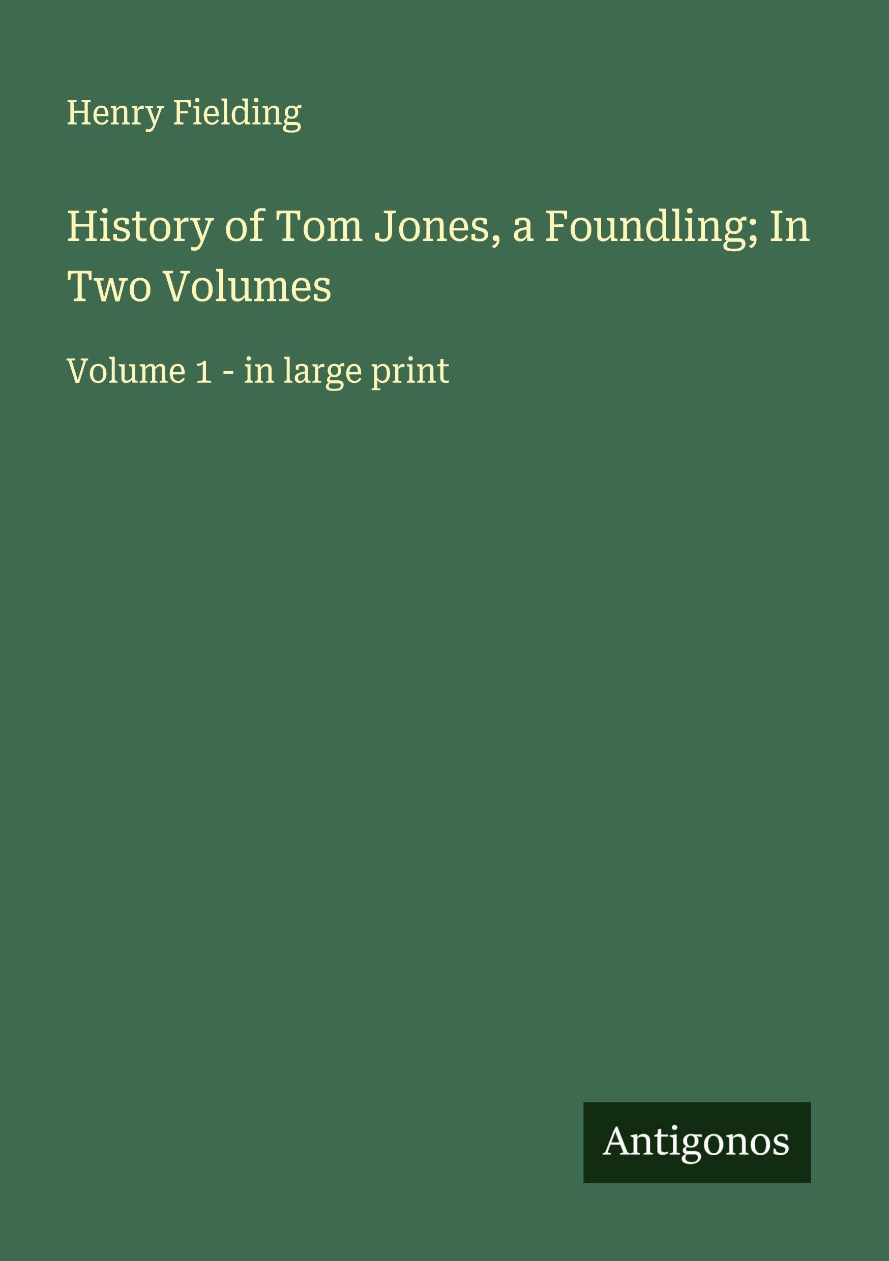 History of Tom Jones, a Foundling; In Two Volumes Classics