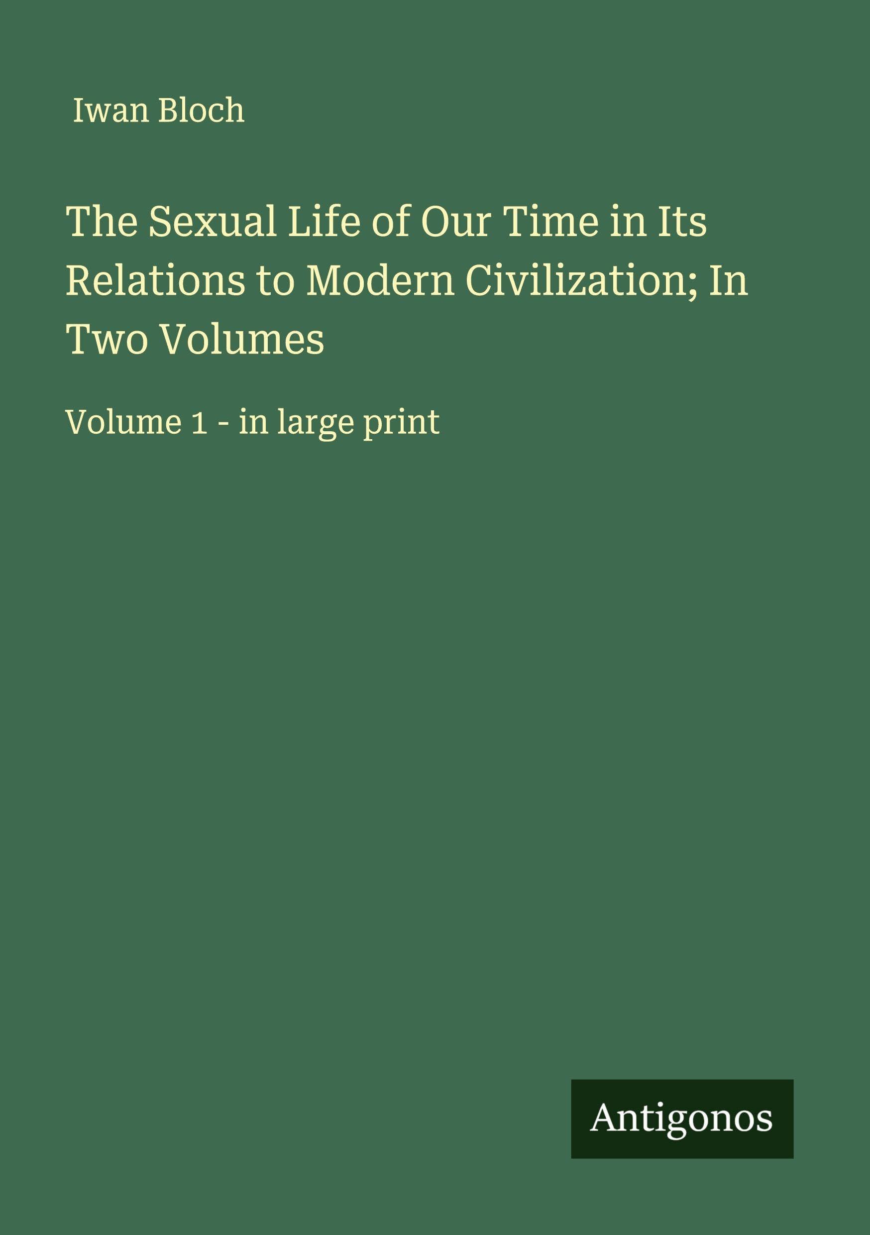 The Sexual Life of Our Time in Its Relations to Modern Civilization; In Two Volumes Classics