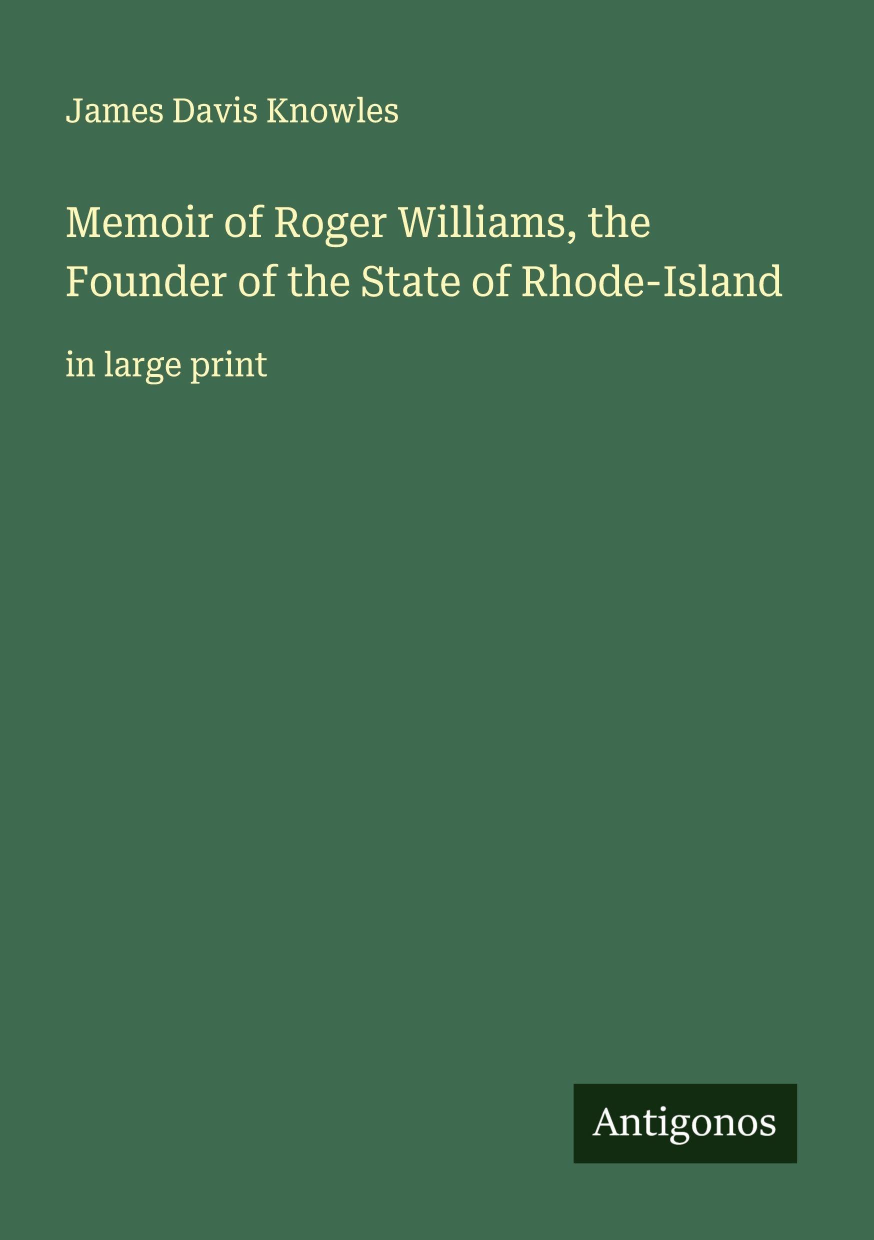 Memoir of Roger Williams, the Founder of the State of Rhode-Island Classics