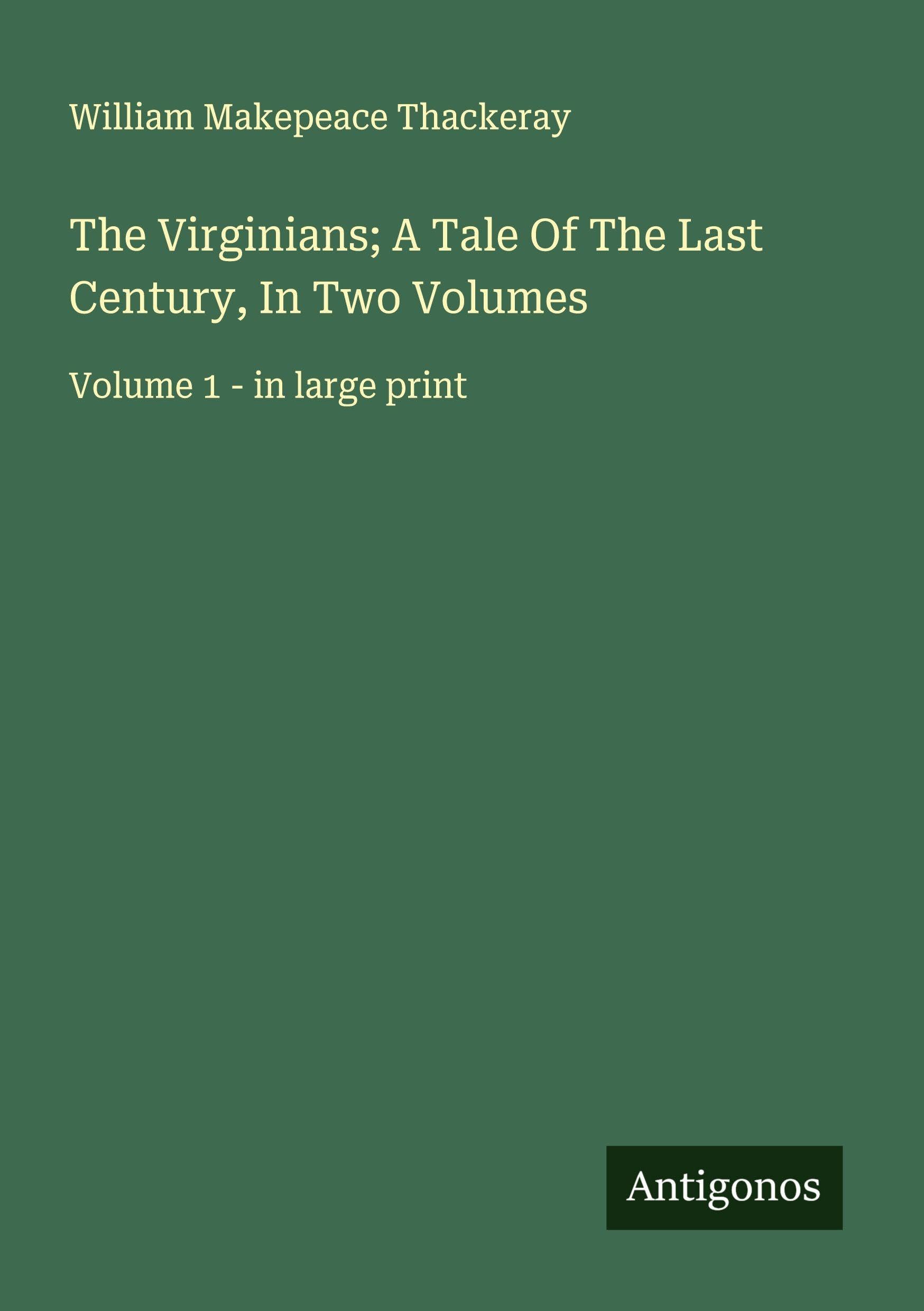 The Virginians; A Tale Of The Last Century, In Two Volumes Classics