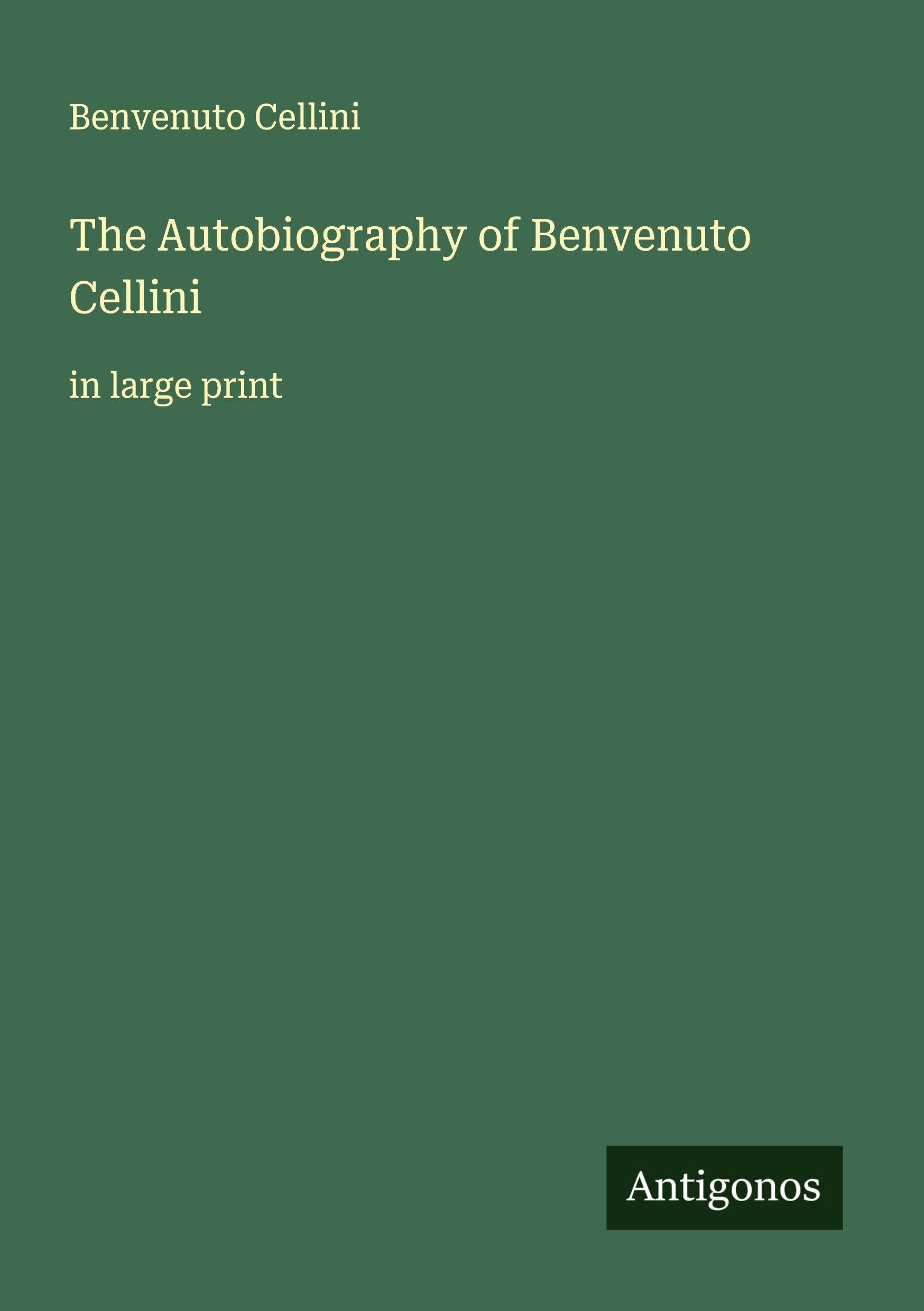 The Autobiography of Benvenuto Cellini Classics