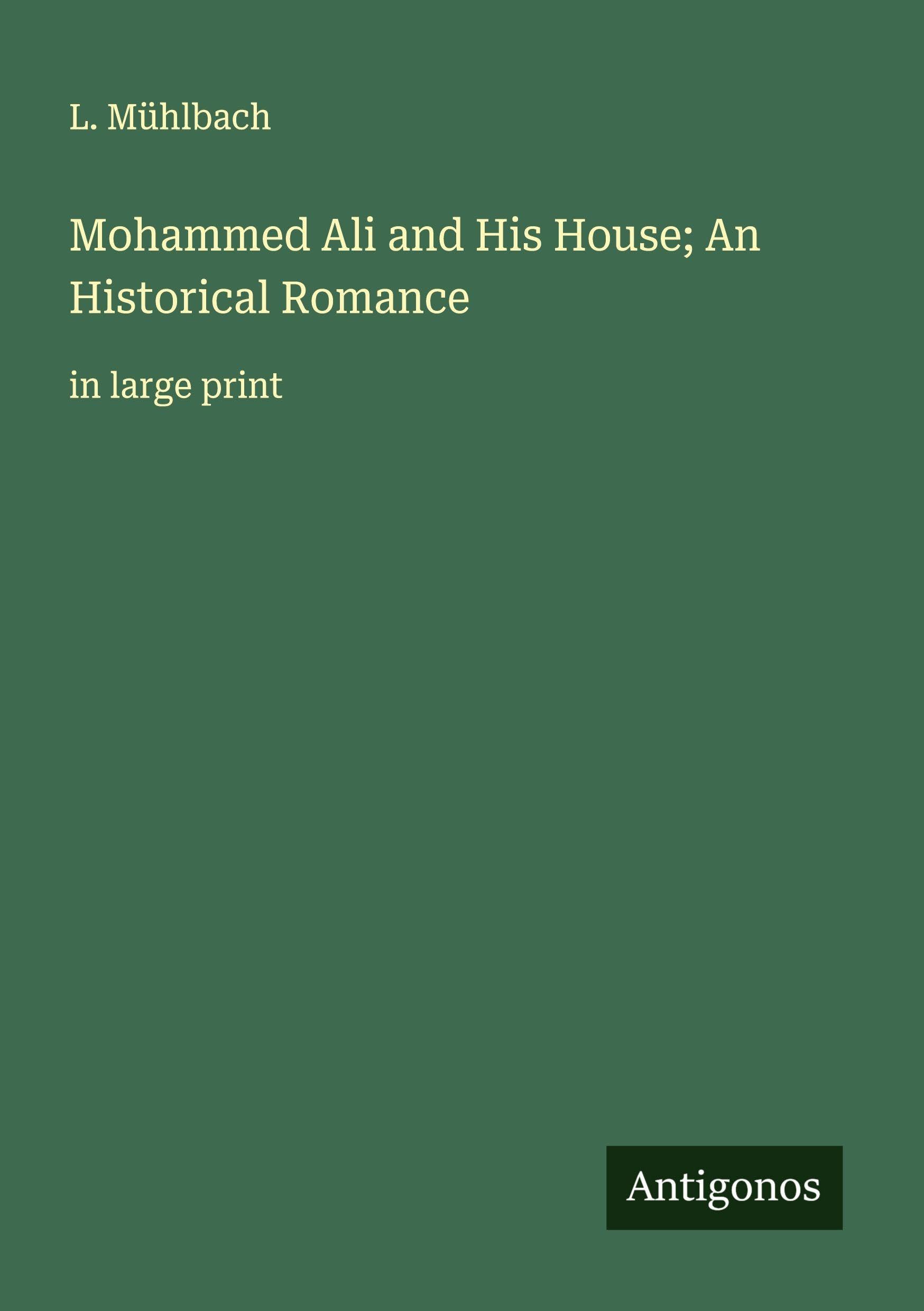 Mohammed Ali and His House; An Historical Romance Classics