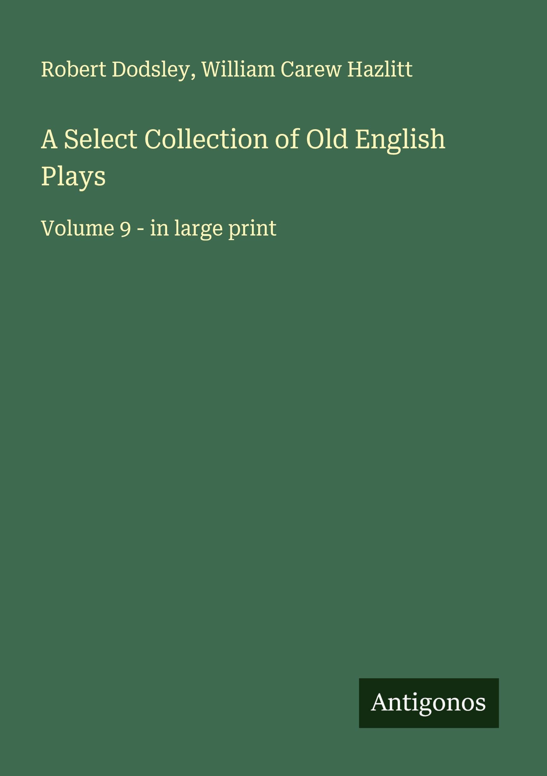 A Select Collection of Old English Plays Classics
