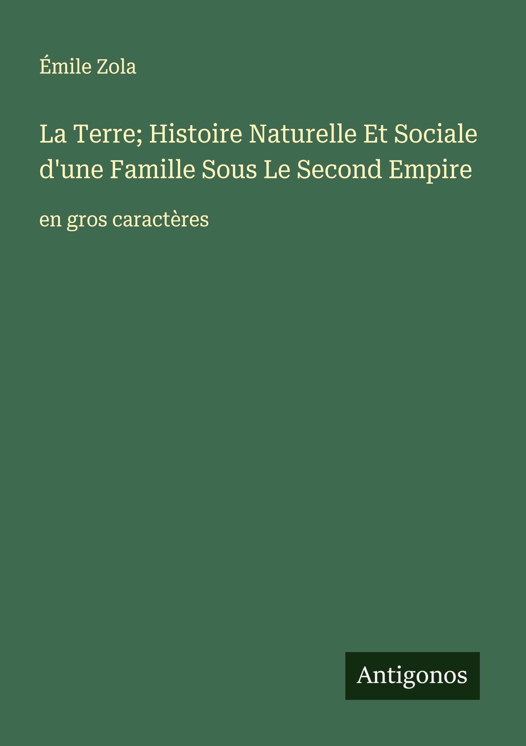 La Terre; Histoire Naturelle Et Sociale d'une Famille Sous Le Second Empire Classics