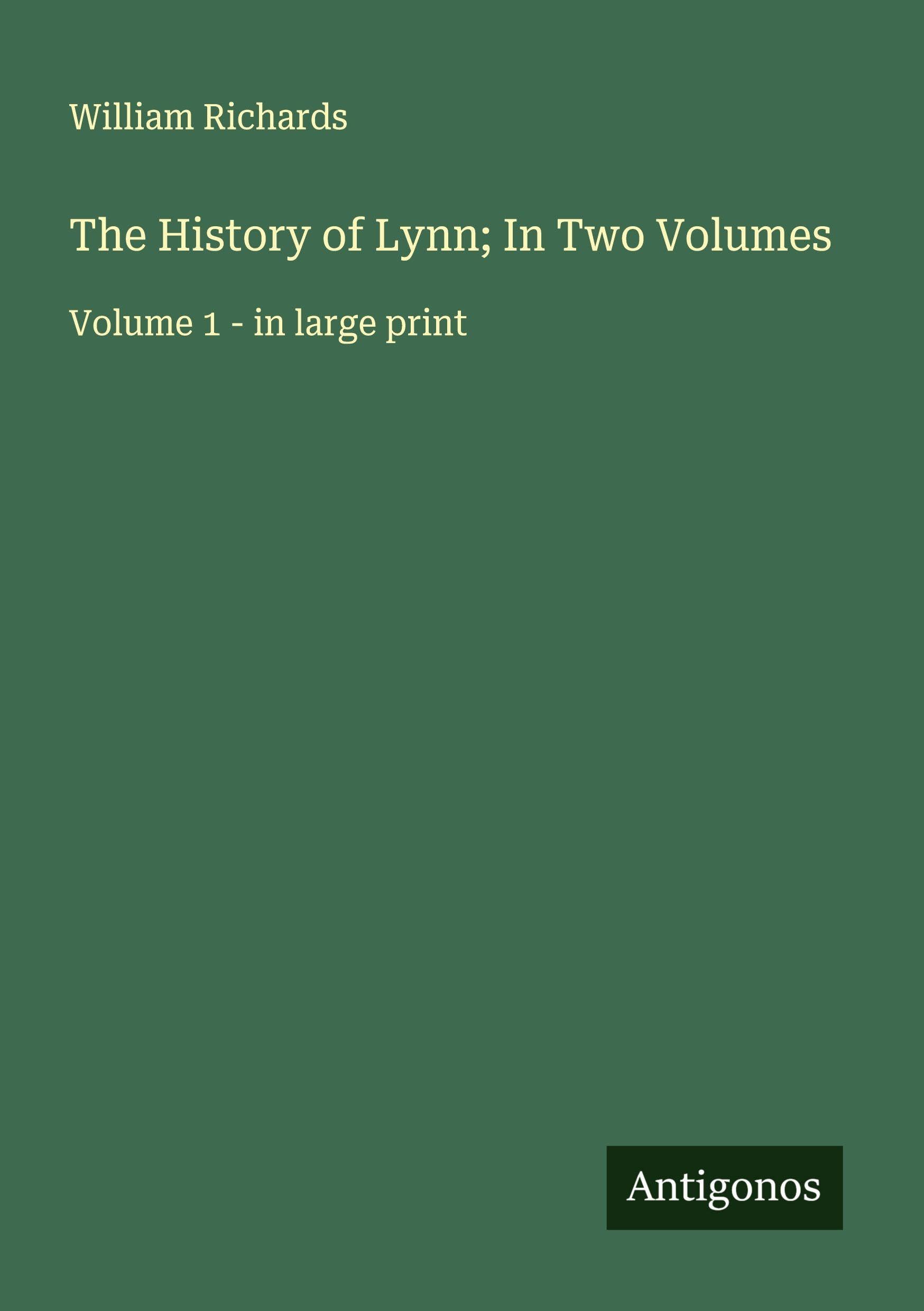 The History of Lynn; In Two Volumes Classics