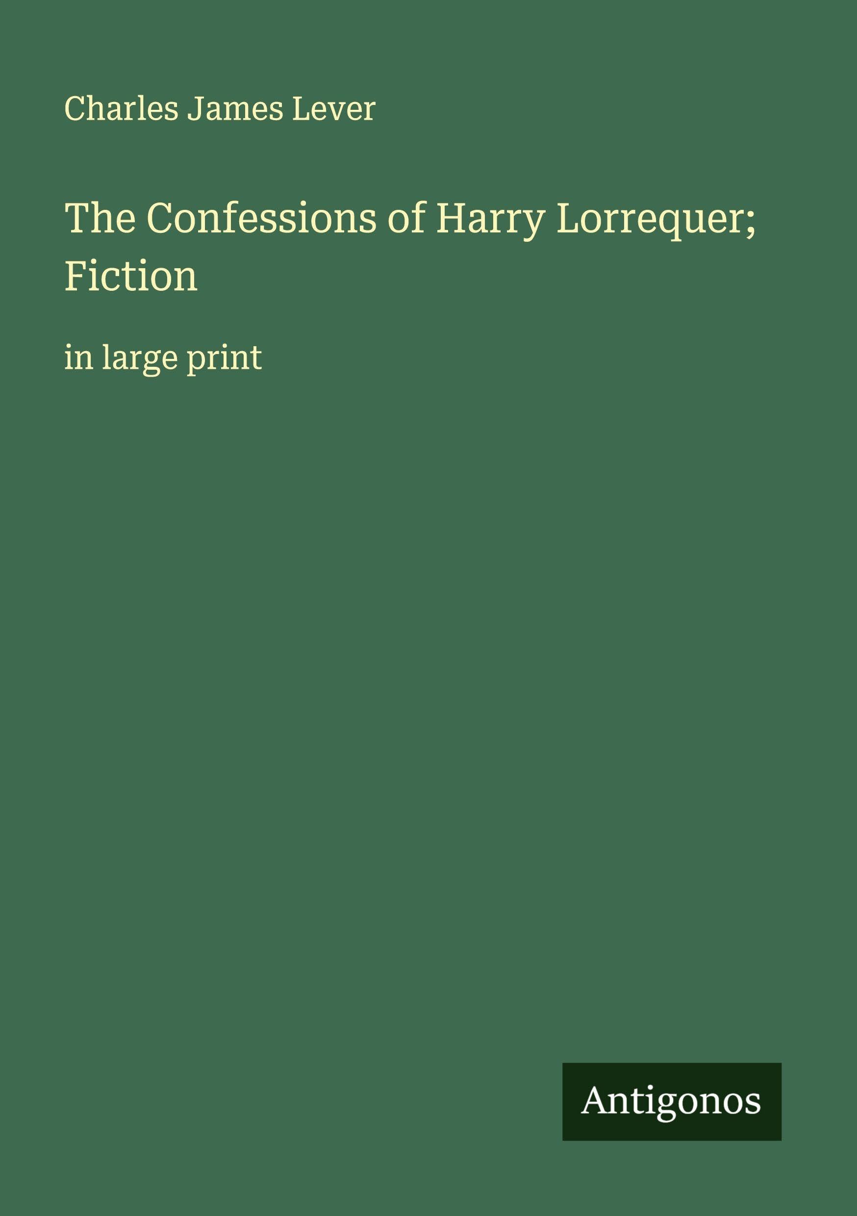 The Confessions of Harry Lorrequer; Fiction Classics
