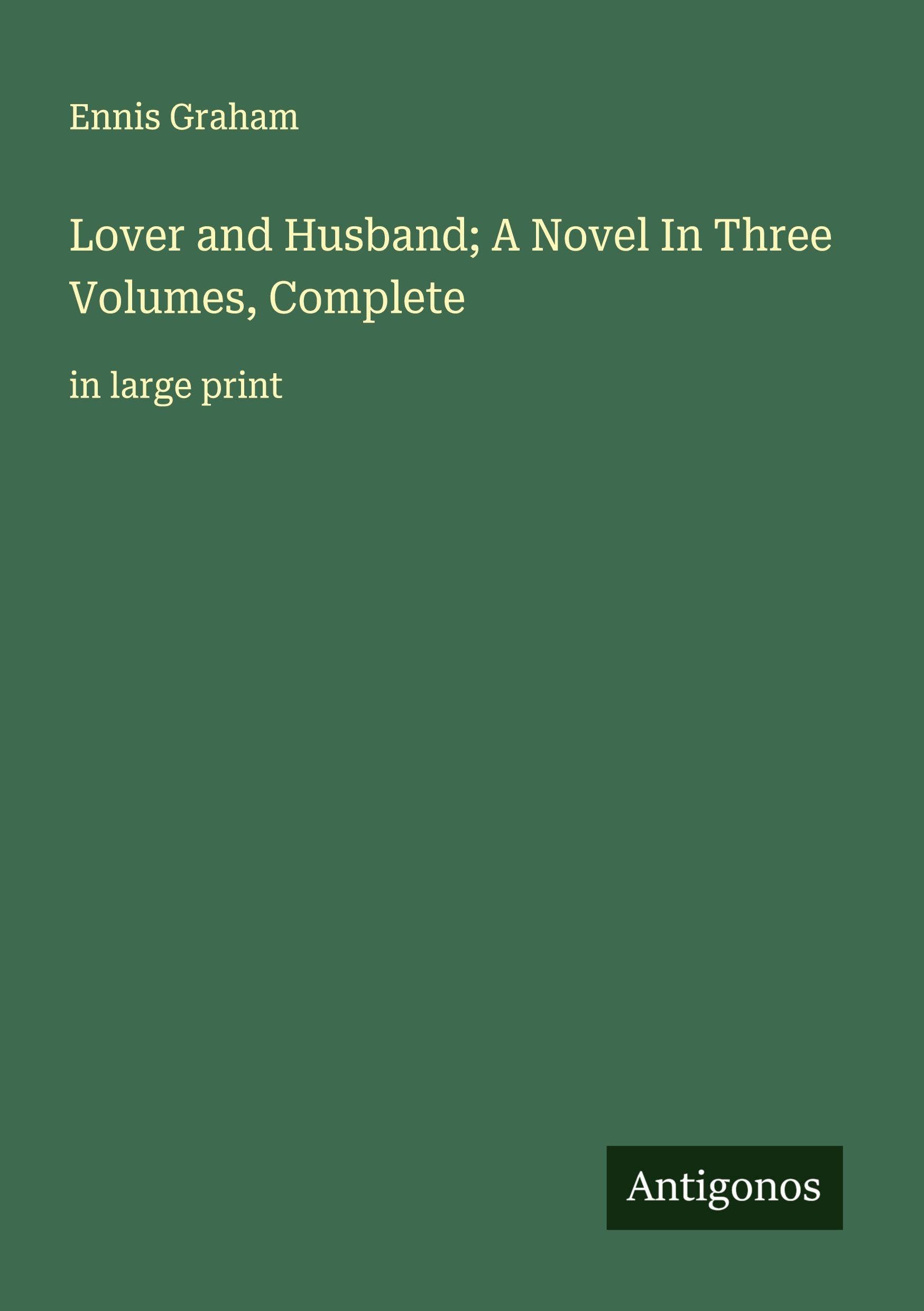 Lover and Husband; A Novel In Three Volumes, Complete Classics